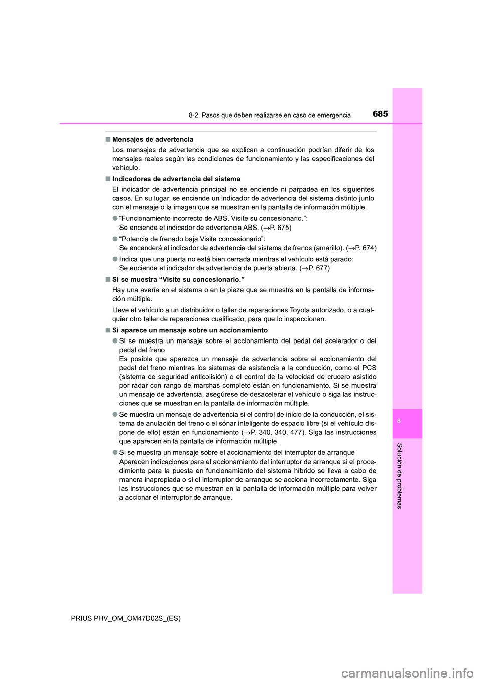 TOYOTA PRIUS PLUG-IN HYBRID 2018 Manual del propietario (in Spanish) 6858-2. Pasos que deben realizarse en caso de emergencia
PRIUS PHV_OM_OM47D02S_(ES)
8
Solución de problemas
■Mensajes de advertencia
Los mensajes de advertencia que se explican a continuación pod TOYOTA PRIUS PLUG-IN HYBRID 2018 Manual del propietario (in Spanish) 6858-2. Pasos que deben realizarse en caso de emergencia
PRIUS PHV_OM_OM47D02S_(ES)
8
Solución de problemas
■Mensajes de advertencia
Los mensajes de advertencia que se explican a continuación pod
