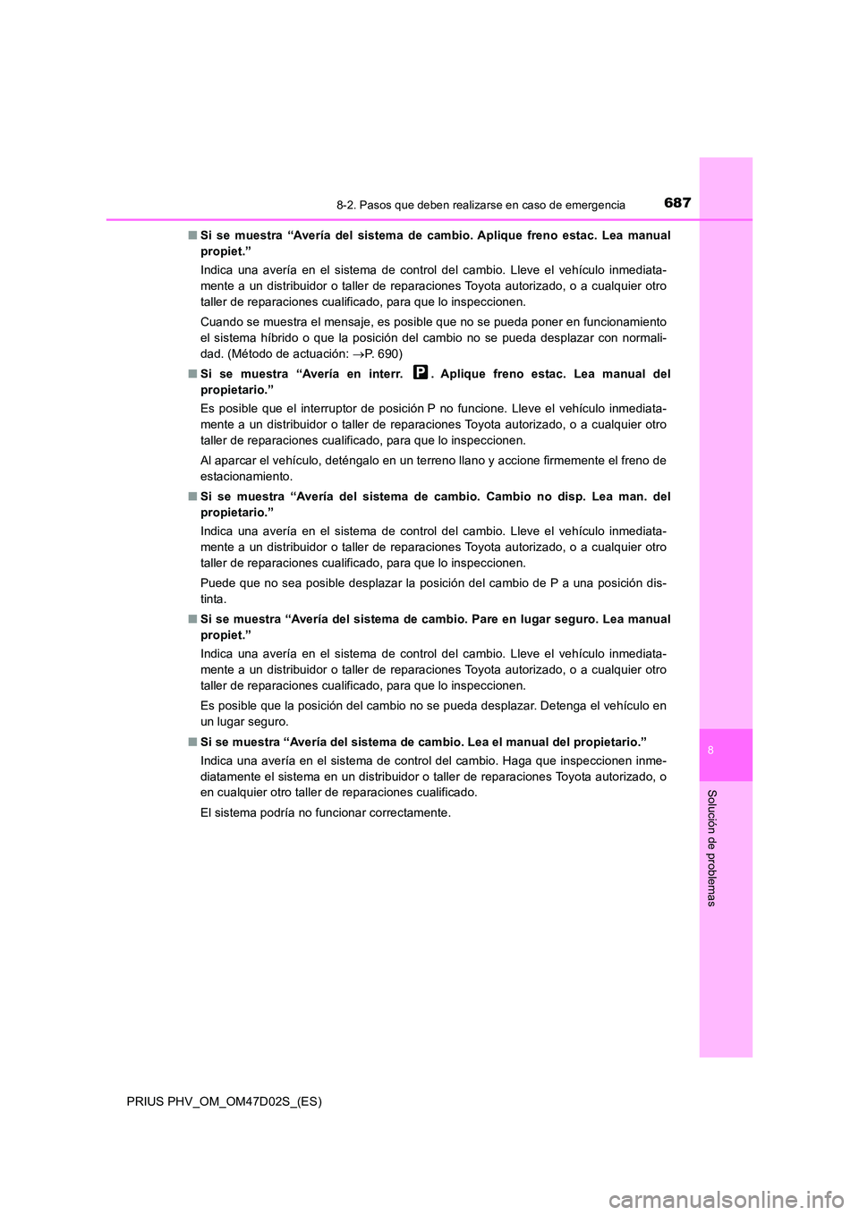 TOYOTA PRIUS PLUG-IN HYBRID 2018 Manual del propietario (in Spanish) 6878-2. Pasos que deben realizarse en caso de emergencia
PRIUS PHV_OM_OM47D02S_(ES)
8
Solución de problemas
■Si se muestra “Avería del sistema de cambio. Aplique freno estac. Lea manual
propiet TOYOTA PRIUS PLUG-IN HYBRID 2018 Manual del propietario (in Spanish) 6878-2. Pasos que deben realizarse en caso de emergencia
PRIUS PHV_OM_OM47D02S_(ES)
8
Solución de problemas
■Si se muestra “Avería del sistema de cambio. Aplique freno estac. Lea manual
propiet