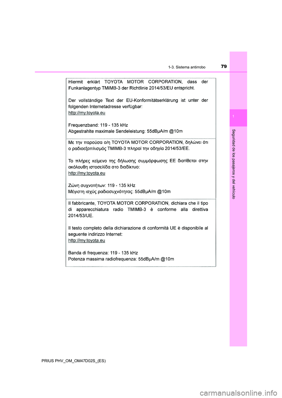 TOYOTA PRIUS PLUG-IN HYBRID 2018  Manual del propietario (in Spanish) 791-3. Sistema antirrobo
1
PRIUS PHV_OM_OM47D02S_(ES)
Seguridad de los pasajeros y del vehículo 