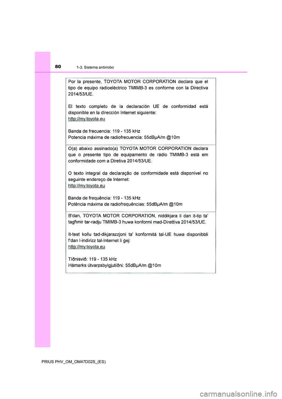TOYOTA PRIUS PLUG-IN HYBRID 2018  Manual del propietario (in Spanish) 801-3. Sistema antirrobo
PRIUS PHV_OM_OM47D02S_(ES) 
