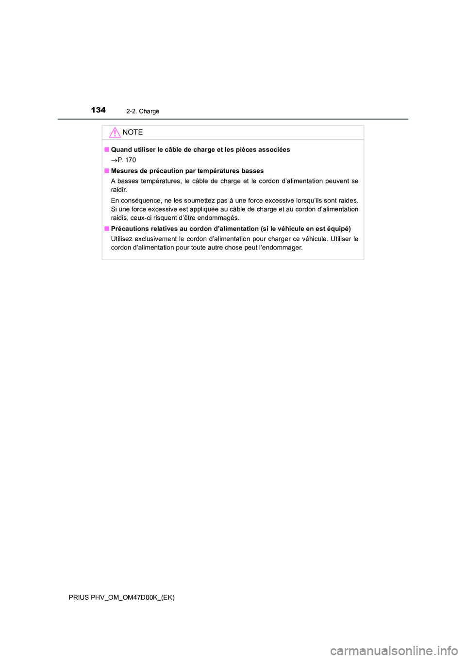 TOYOTA PRIUS PLUG-IN HYBRID 2018 Manuel du propriétaire (in French) 1342-2. Charge
PRIUS PHV_OM_OM47D00K_(EK)
NOTE
■Quand utiliser le câble de charge et les pièces associées
P. 1 7 0
■ Mesures de précaution par températures basses
A basses températur TOYOTA PRIUS PLUG-IN HYBRID 2018 Manuel du propriétaire (in French) 1342-2. Charge
PRIUS PHV_OM_OM47D00K_(EK)
NOTE
■Quand utiliser le câble de charge et les pièces associées
P. 1 7 0
■ Mesures de précaution par températures basses
A basses températur