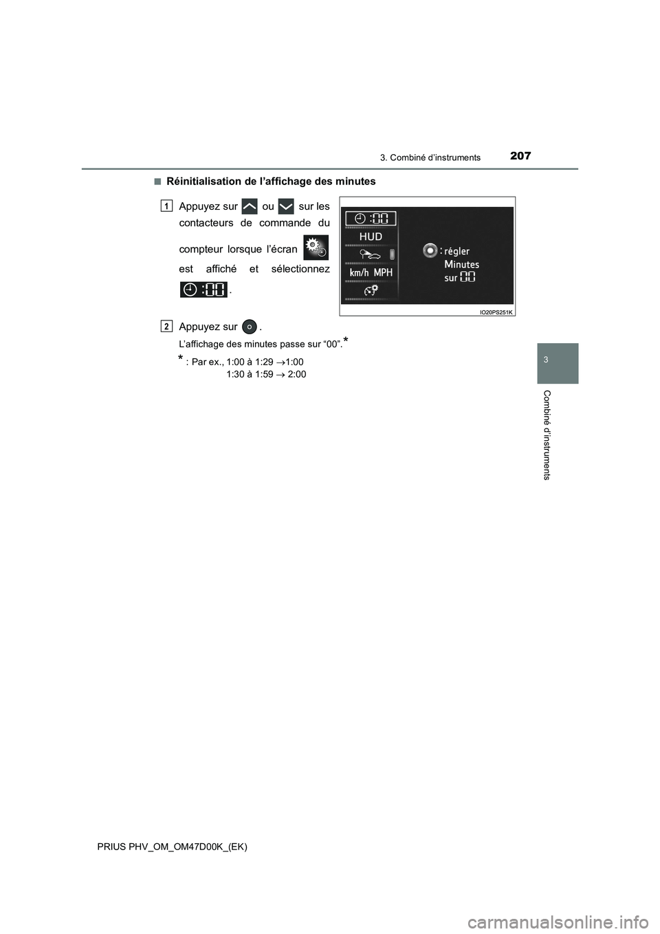 TOYOTA PRIUS PLUG-IN HYBRID 2018  Manuel du propriétaire (in French) 2073. Combiné d’instruments
3
Combiné d’instruments
PRIUS PHV_OM_OM47D00K_(EK)■
Réinitialisation de l’affichage des minutes
Appuyez sur  ou  sur les
contacteurs de commande du
compteur lors