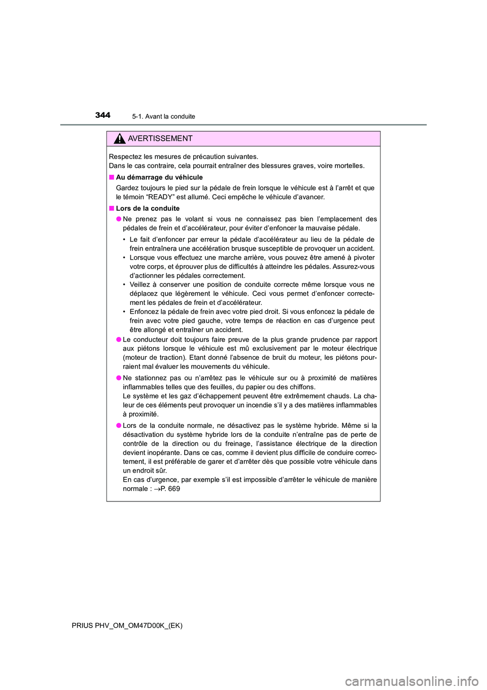 TOYOTA PRIUS PLUG-IN HYBRID 2018 Manuel du propriétaire (in French) 3445-1. Avant la conduite
PRIUS PHV_OM_OM47D00K_(EK)
AVERTISSEMENT
Respectez les mesures de précaution suivantes.
Dans le cas contraire, cela pourrait entraîner des blessures graves, voire mortell TOYOTA PRIUS PLUG-IN HYBRID 2018 Manuel du propriétaire (in French) 3445-1. Avant la conduite
PRIUS PHV_OM_OM47D00K_(EK)
AVERTISSEMENT
Respectez les mesures de précaution suivantes.
Dans le cas contraire, cela pourrait entraîner des blessures graves, voire mortell