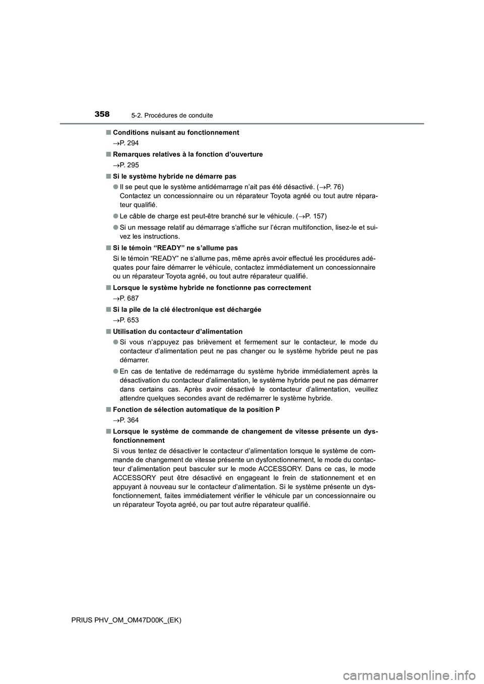 TOYOTA PRIUS PLUG-IN HYBRID 2018 Manuel du propriétaire (in French) 3585-2. Procédures de conduite
PRIUS PHV_OM_OM47D00K_(EK)■Conditions nuisant au fonctionnement
P. 2 9 4
■Remarques relatives à la fonction d’ouverture
P. 2 9 5
■Si le système hybrid TOYOTA PRIUS PLUG-IN HYBRID 2018 Manuel du propriétaire (in French) 3585-2. Procédures de conduite
PRIUS PHV_OM_OM47D00K_(EK)■Conditions nuisant au fonctionnement
P. 2 9 4
■Remarques relatives à la fonction d’ouverture
P. 2 9 5
■Si le système hybrid