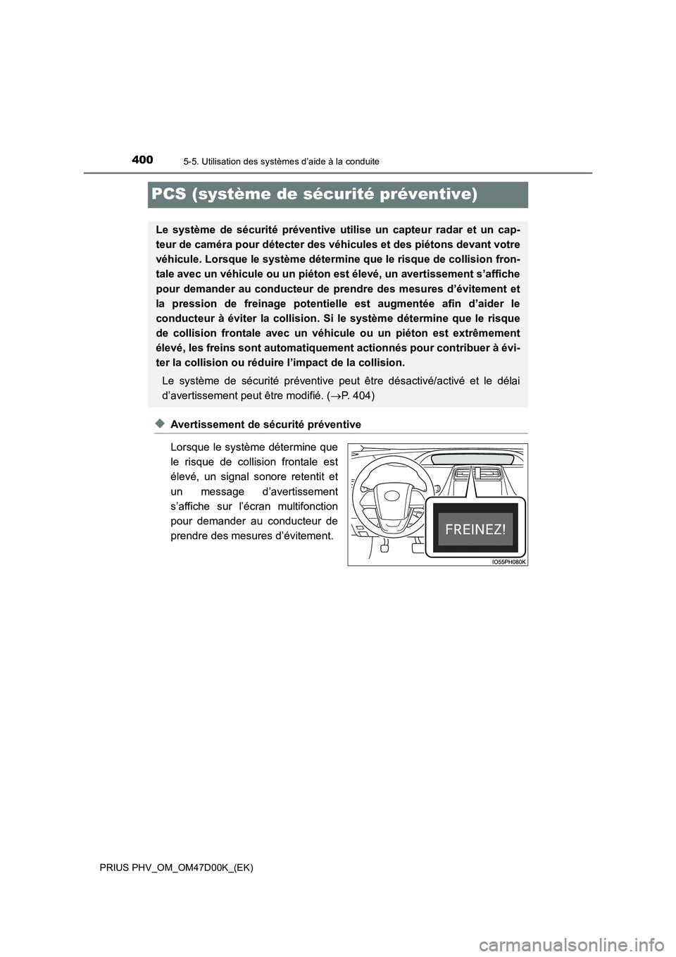 TOYOTA PRIUS PLUG-IN HYBRID 2018  Manuel du propriétaire (in French) 4005-5. Utilisation des systèmes d’aide à la conduite
PRIUS PHV_OM_OM47D00K_(EK)
PCS (système de sécurité préventive)
◆Avertissement de sécurité préventive
Lorsque le système détermine 
