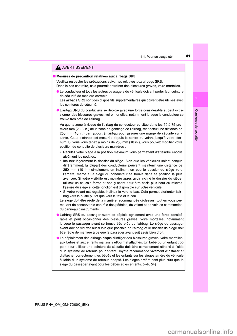 TOYOTA PRIUS PLUG-IN HYBRID 2018 Manuel du propriétaire (in French) 411-1. Pour un usage sûr
1
PRIUS PHV_OM_OM47D00K_(EK)
Consignes de sécurité
AVERTISSEMENT
■Mesures de précaution relatives aux airbags SRS
Veuillez respecter les précautions suivantes relative TOYOTA PRIUS PLUG-IN HYBRID 2018 Manuel du propriétaire (in French) 411-1. Pour un usage sûr
1
PRIUS PHV_OM_OM47D00K_(EK)
Consignes de sécurité
AVERTISSEMENT
■Mesures de précaution relatives aux airbags SRS
Veuillez respecter les précautions suivantes relative