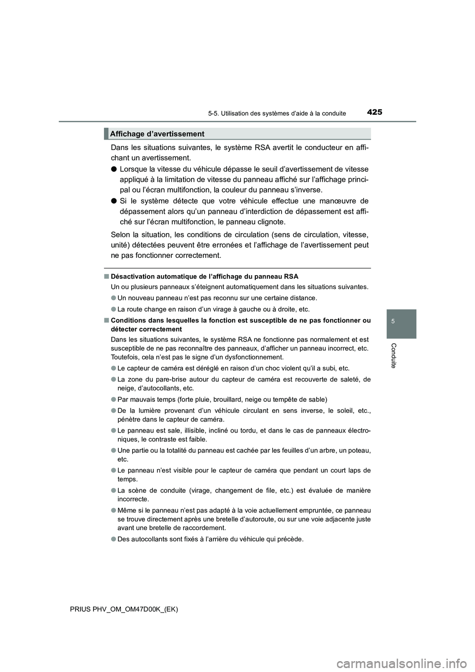 TOYOTA PRIUS PLUG-IN HYBRID 2018 Manuel du propriétaire (in French) 4255-5. Utilisation des systèmes d’aide à la conduite
PRIUS PHV_OM_OM47D00K_(EK)
5
Conduite
Dans les situations suivantes, le système RSA avertit le conducteur en affi-
chant un avertissement.
TOYOTA PRIUS PLUG-IN HYBRID 2018 Manuel du propriétaire (in French) 4255-5. Utilisation des systèmes d’aide à la conduite
PRIUS PHV_OM_OM47D00K_(EK)
5
Conduite
Dans les situations suivantes, le système RSA avertit le conducteur en affi-
chant un avertissement.