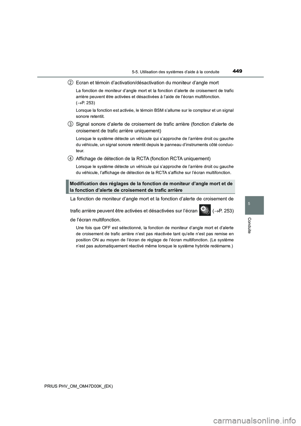 TOYOTA PRIUS PLUG-IN HYBRID 2018  Manuel du propriétaire (in French) 4495-5. Utilisation des systèmes d’aide à la conduite
PRIUS PHV_OM_OM47D00K_(EK)
5
Conduite
Ecran et témoin d’activation/désactivation du moniteur d’angle mort
La fonction de moniteur d’an