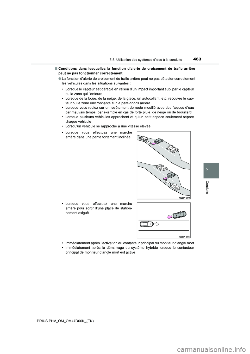 TOYOTA PRIUS PLUG-IN HYBRID 2018 Manuel du propriétaire (in French) 4635-5. Utilisation des systèmes d’aide à la conduite
PRIUS PHV_OM_OM47D00K_(EK)
5
Conduite
■Conditions dans lesquelles la fonction d’alerte de croisement de trafic arrière
peut ne pas fonct TOYOTA PRIUS PLUG-IN HYBRID 2018 Manuel du propriétaire (in French) 4635-5. Utilisation des systèmes d’aide à la conduite
PRIUS PHV_OM_OM47D00K_(EK)
5
Conduite
■Conditions dans lesquelles la fonction d’alerte de croisement de trafic arrière
peut ne pas fonct