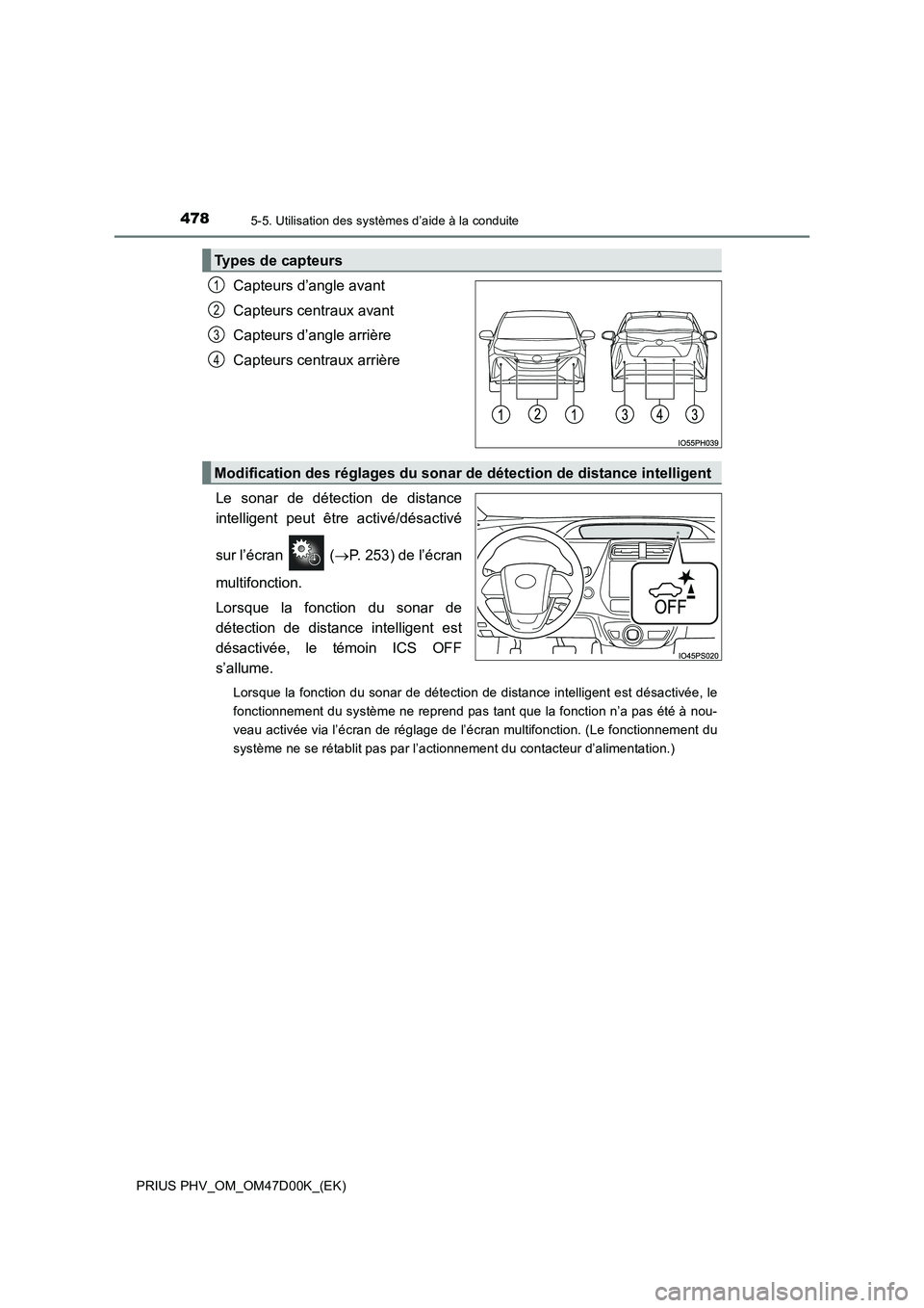 TOYOTA PRIUS PLUG-IN HYBRID 2018  Manuel du propriétaire (in French) 4785-5. Utilisation des systèmes d’aide à la conduite
PRIUS PHV_OM_OM47D00K_(EK)
Capteurs d’angle avant 
Capteurs centraux avant
Capteurs d’angle arrière 
Capteurs centraux arrière 
Le sonar