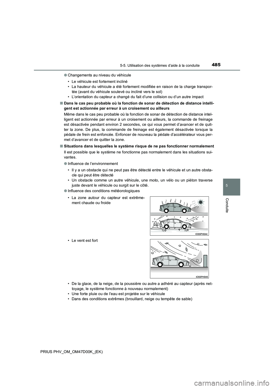 TOYOTA PRIUS PLUG-IN HYBRID 2018 Manuel du propriétaire (in French) 4855-5. Utilisation des systèmes d’aide à la conduite
PRIUS PHV_OM_OM47D00K_(EK)
5
Conduite
●Changements au niveau du véhicule
• Le véhicule est fortement incliné
• La hauteur du véhic TOYOTA PRIUS PLUG-IN HYBRID 2018 Manuel du propriétaire (in French) 4855-5. Utilisation des systèmes d’aide à la conduite
PRIUS PHV_OM_OM47D00K_(EK)
5
Conduite
●Changements au niveau du véhicule
• Le véhicule est fortement incliné
• La hauteur du véhic