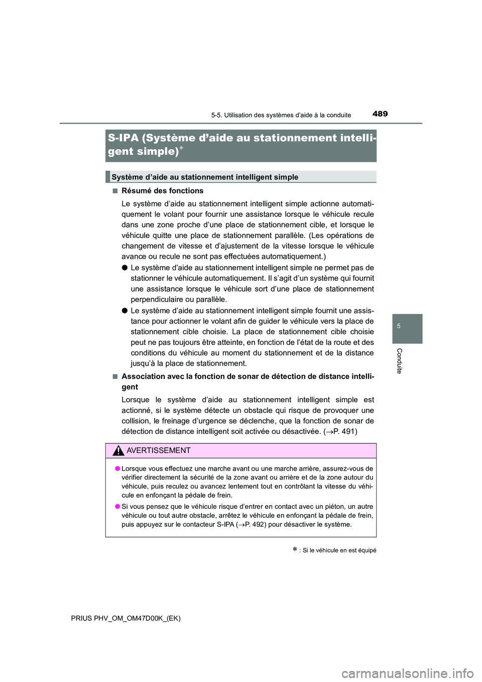TOYOTA PRIUS PLUG-IN HYBRID 2018 Manuel du propriétaire (in French) 4895-5. Utilisation des systèmes d’aide à la conduite
PRIUS PHV_OM_OM47D00K_(EK)
5
Conduite
S-IPA (Système d’aide au stationnement intelli-
gent simple)
■Résumé des fonctions
Le systè TOYOTA PRIUS PLUG-IN HYBRID 2018 Manuel du propriétaire (in French) 4895-5. Utilisation des systèmes d’aide à la conduite
PRIUS PHV_OM_OM47D00K_(EK)
5
Conduite
S-IPA (Système d’aide au stationnement intelli-
gent simple)
■Résumé des fonctions
Le systè