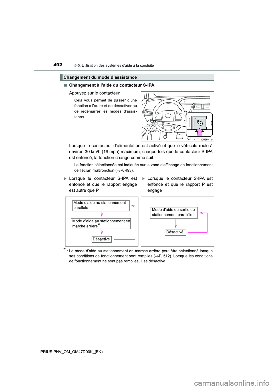 TOYOTA PRIUS PLUG-IN HYBRID 2018 Manuel du propriétaire (in French) 4925-5. Utilisation des systèmes d’aide à la conduite
PRIUS PHV_OM_OM47D00K_(EK)
■Changement à l’aide du contacteur S-IPA
Appuyez sur le contacteur
Cela vous permet de passer d’une
fonct TOYOTA PRIUS PLUG-IN HYBRID 2018 Manuel du propriétaire (in French) 4925-5. Utilisation des systèmes d’aide à la conduite
PRIUS PHV_OM_OM47D00K_(EK)
■Changement à l’aide du contacteur S-IPA
Appuyez sur le contacteur
Cela vous permet de passer d’une
fonct