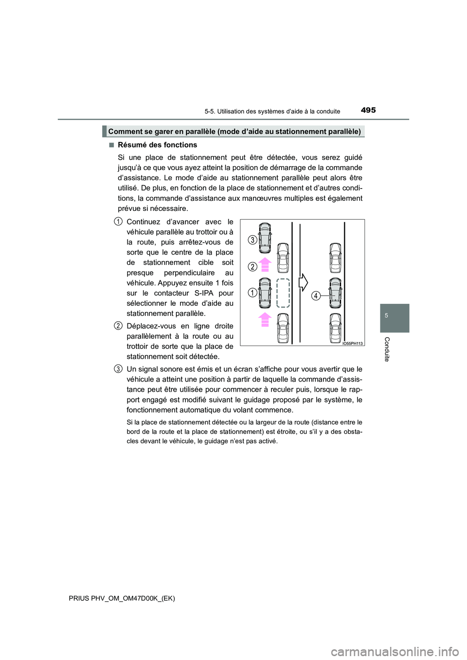 TOYOTA PRIUS PLUG-IN HYBRID 2018 Manuel du propriétaire (in French) 4955-5. Utilisation des systèmes d’aide à la conduite
PRIUS PHV_OM_OM47D00K_(EK)
5
Conduite
■Résumé des fonctions
Si une place de stationnement peut être détectée, vous serez guidé
jusqu TOYOTA PRIUS PLUG-IN HYBRID 2018 Manuel du propriétaire (in French) 4955-5. Utilisation des systèmes d’aide à la conduite
PRIUS PHV_OM_OM47D00K_(EK)
5
Conduite
■Résumé des fonctions
Si une place de stationnement peut être détectée, vous serez guidé
jusqu