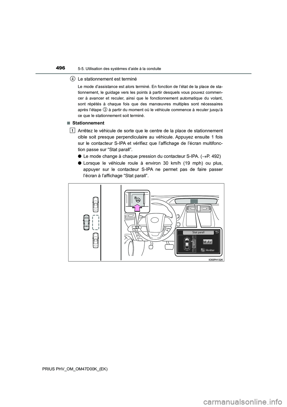 TOYOTA PRIUS PLUG-IN HYBRID 2018 Manuel du propriétaire (in French) 4965-5. Utilisation des systèmes d’aide à la conduite
PRIUS PHV_OM_OM47D00K_(EK)
Le stationnement est terminé
Le mode d’assistance est alors terminé. En fonction de l’état de la place de st TOYOTA PRIUS PLUG-IN HYBRID 2018 Manuel du propriétaire (in French) 4965-5. Utilisation des systèmes d’aide à la conduite
PRIUS PHV_OM_OM47D00K_(EK)
Le stationnement est terminé
Le mode d’assistance est alors terminé. En fonction de l’état de la place de st