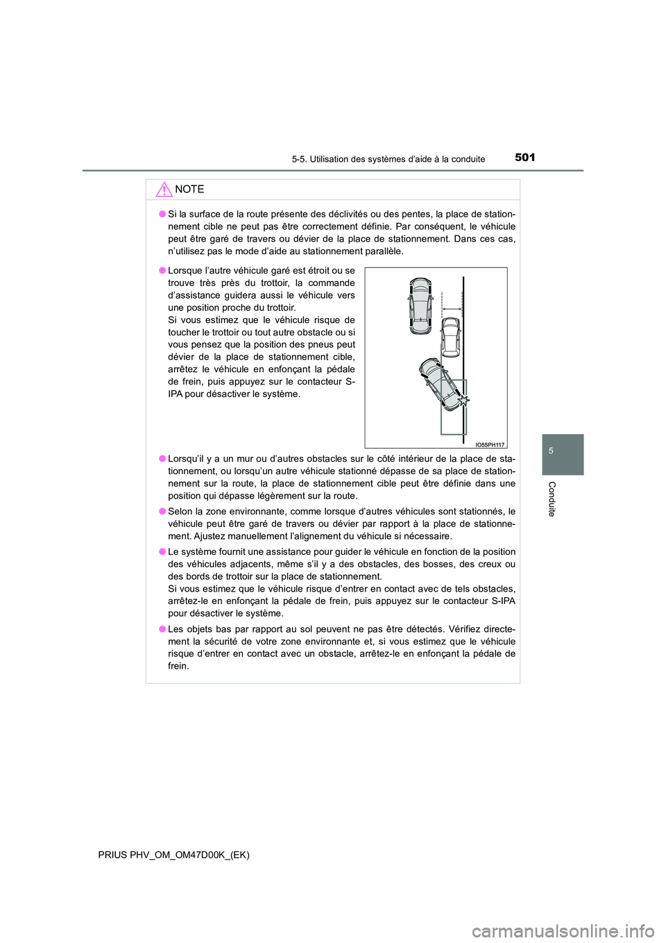 TOYOTA PRIUS PLUG-IN HYBRID 2018 Manuel du propriétaire (in French) 5015-5. Utilisation des systèmes d’aide à la conduite
PRIUS PHV_OM_OM47D00K_(EK)
5
Conduite
NOTE
●Si la surface de la route présente des déclivités ou des pentes, la place de station-
nement TOYOTA PRIUS PLUG-IN HYBRID 2018 Manuel du propriétaire (in French) 5015-5. Utilisation des systèmes d’aide à la conduite
PRIUS PHV_OM_OM47D00K_(EK)
5
Conduite
NOTE
●Si la surface de la route présente des déclivités ou des pentes, la place de station-
nement