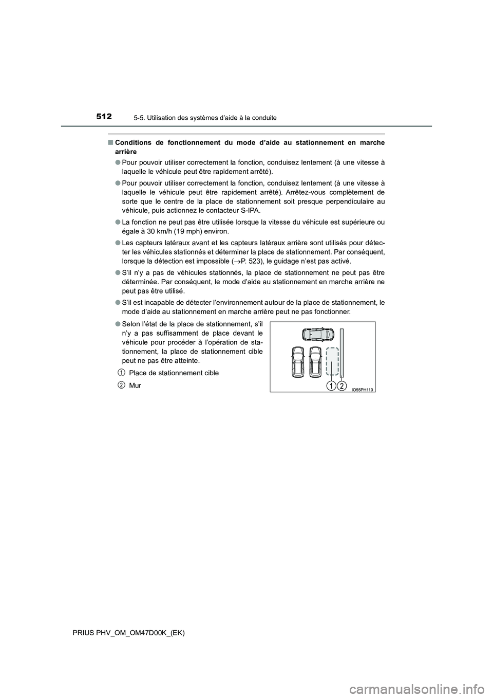 TOYOTA PRIUS PLUG-IN HYBRID 2018 Manuel du propriétaire (in French) 5125-5. Utilisation des systèmes d’aide à la conduite
PRIUS PHV_OM_OM47D00K_(EK)
■Conditions de fonctionnement du mode d’aide au stationnement en marche
arrière
● Pour pouvoir utiliser co TOYOTA PRIUS PLUG-IN HYBRID 2018 Manuel du propriétaire (in French) 5125-5. Utilisation des systèmes d’aide à la conduite
PRIUS PHV_OM_OM47D00K_(EK)
■Conditions de fonctionnement du mode d’aide au stationnement en marche
arrière
● Pour pouvoir utiliser co