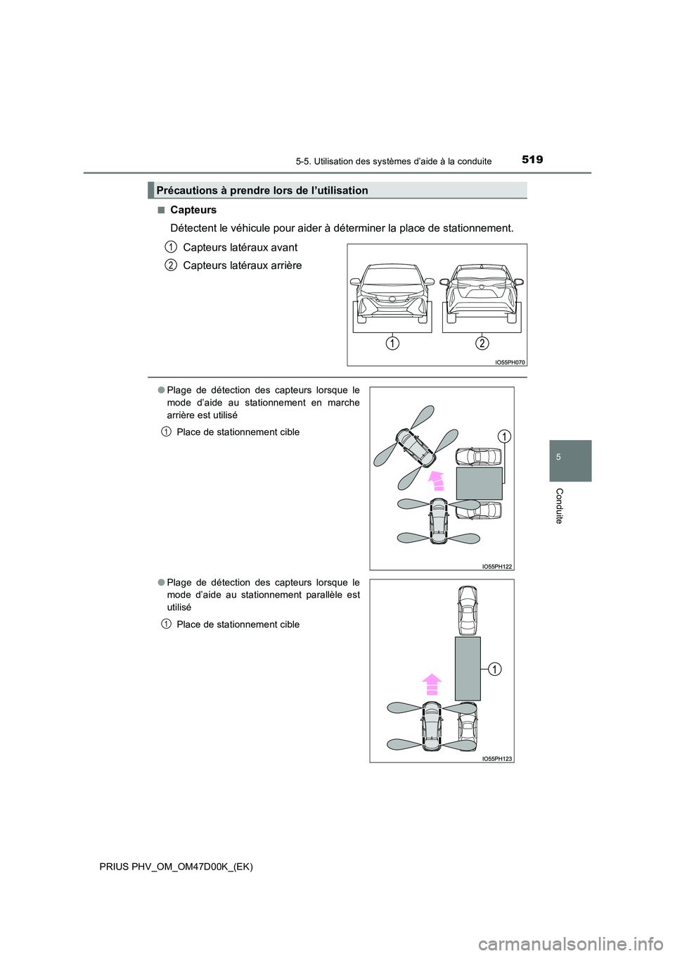 TOYOTA PRIUS PLUG-IN HYBRID 2018 Manuel du propriétaire (in French) 5195-5. Utilisation des systèmes d’aide à la conduite
PRIUS PHV_OM_OM47D00K_(EK)
5
Conduite
■Capteurs
Détectent le véhicule pour aider à déterminer la place de stationnement.
Capteurs lat TOYOTA PRIUS PLUG-IN HYBRID 2018 Manuel du propriétaire (in French) 5195-5. Utilisation des systèmes d’aide à la conduite
PRIUS PHV_OM_OM47D00K_(EK)
5
Conduite
■Capteurs
Détectent le véhicule pour aider à déterminer la place de stationnement.
Capteurs lat