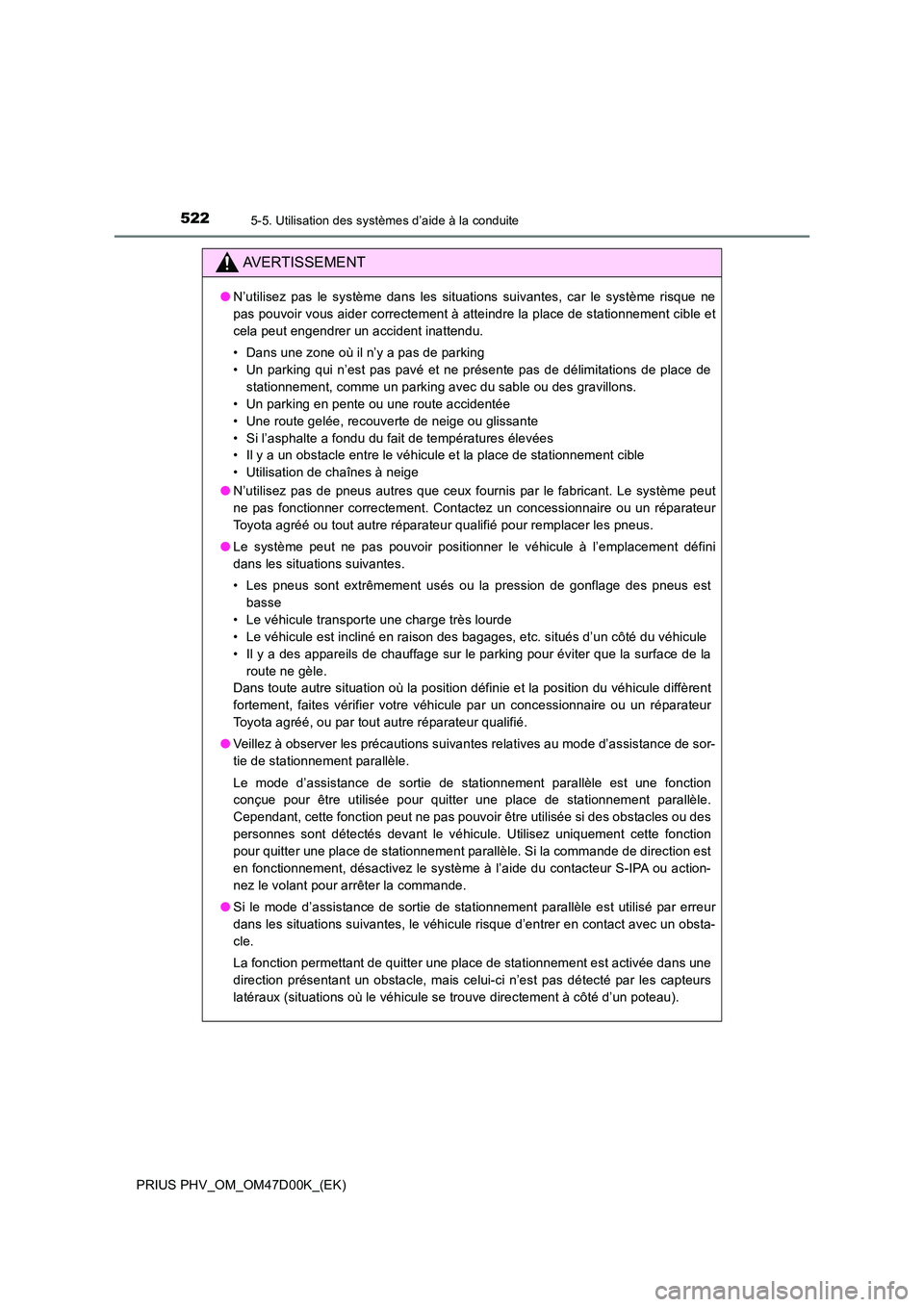 TOYOTA PRIUS PLUG-IN HYBRID 2018 Manuel du propriétaire (in French) 5225-5. Utilisation des systèmes d’aide à la conduite
PRIUS PHV_OM_OM47D00K_(EK)
AVERTISSEMENT
●N’utilisez pas le système dans les situations suivantes, car le système risque ne
pas pouvoir TOYOTA PRIUS PLUG-IN HYBRID 2018 Manuel du propriétaire (in French) 5225-5. Utilisation des systèmes d’aide à la conduite
PRIUS PHV_OM_OM47D00K_(EK)
AVERTISSEMENT
●N’utilisez pas le système dans les situations suivantes, car le système risque ne
pas pouvoir