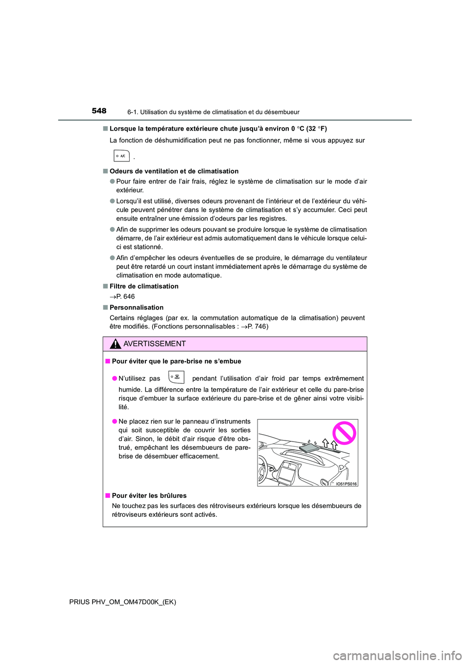 TOYOTA PRIUS PLUG-IN HYBRID 2018 Manuel du propriétaire (in French) 5486-1. Utilisation du système de climatisation et du désembueur
PRIUS PHV_OM_OM47D00K_(EK)
■ Lorsque la température extérieure chute jusqu’à environ 0 C (32 F)
La fonction de déshum TOYOTA PRIUS PLUG-IN HYBRID 2018 Manuel du propriétaire (in French) 5486-1. Utilisation du système de climatisation et du désembueur
PRIUS PHV_OM_OM47D00K_(EK)
■ Lorsque la température extérieure chute jusqu’à environ 0 C (32 F)
La fonction de déshum