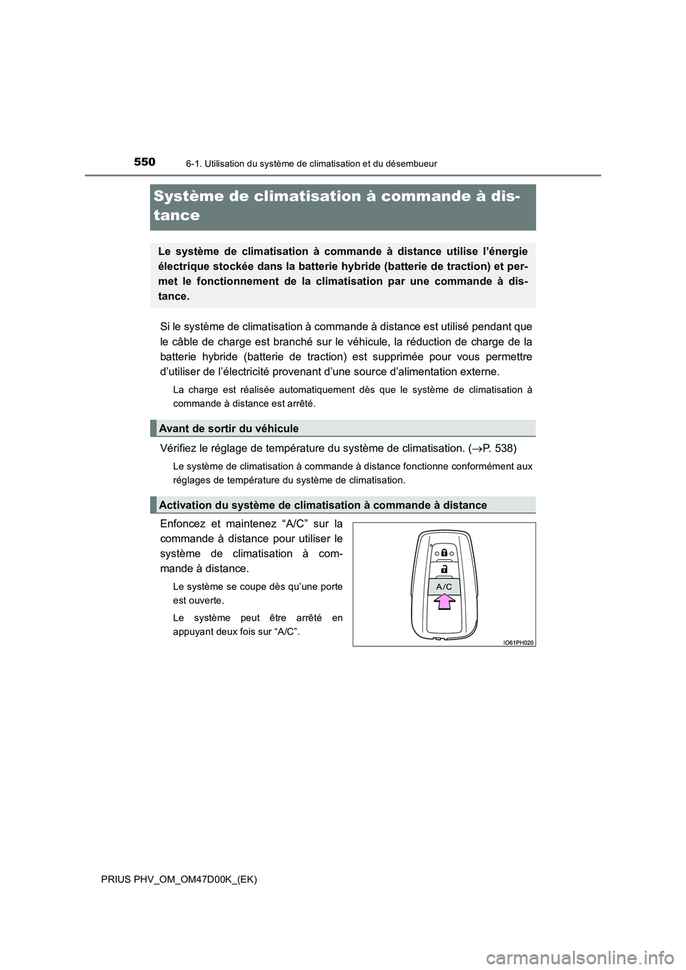 TOYOTA PRIUS PLUG-IN HYBRID 2018 Manuel du propriétaire (in French) 5506-1. Utilisation du système de climatisation et du désembueur
PRIUS PHV_OM_OM47D00K_(EK)
Système de climatisation à commande à dis-
tance
Si le système de climatisation à commande à distanc TOYOTA PRIUS PLUG-IN HYBRID 2018 Manuel du propriétaire (in French) 5506-1. Utilisation du système de climatisation et du désembueur
PRIUS PHV_OM_OM47D00K_(EK)
Système de climatisation à commande à dis-
tance
Si le système de climatisation à commande à distanc