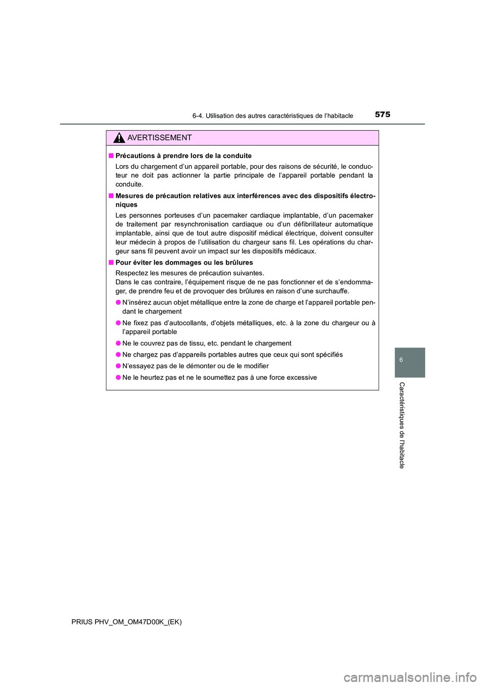 TOYOTA PRIUS PLUG-IN HYBRID 2018 Manuel du propriétaire (in French) 5756-4. Utilisation des autres caractéristiques de l’habitacle
PRIUS PHV_OM_OM47D00K_(EK)
6
Caractéristiques de l’habitacle
AVERTISSEMENT
■Précautions à prendre lors de la conduite
Lors du TOYOTA PRIUS PLUG-IN HYBRID 2018 Manuel du propriétaire (in French) 5756-4. Utilisation des autres caractéristiques de l’habitacle
PRIUS PHV_OM_OM47D00K_(EK)
6
Caractéristiques de l’habitacle
AVERTISSEMENT
■Précautions à prendre lors de la conduite
Lors du