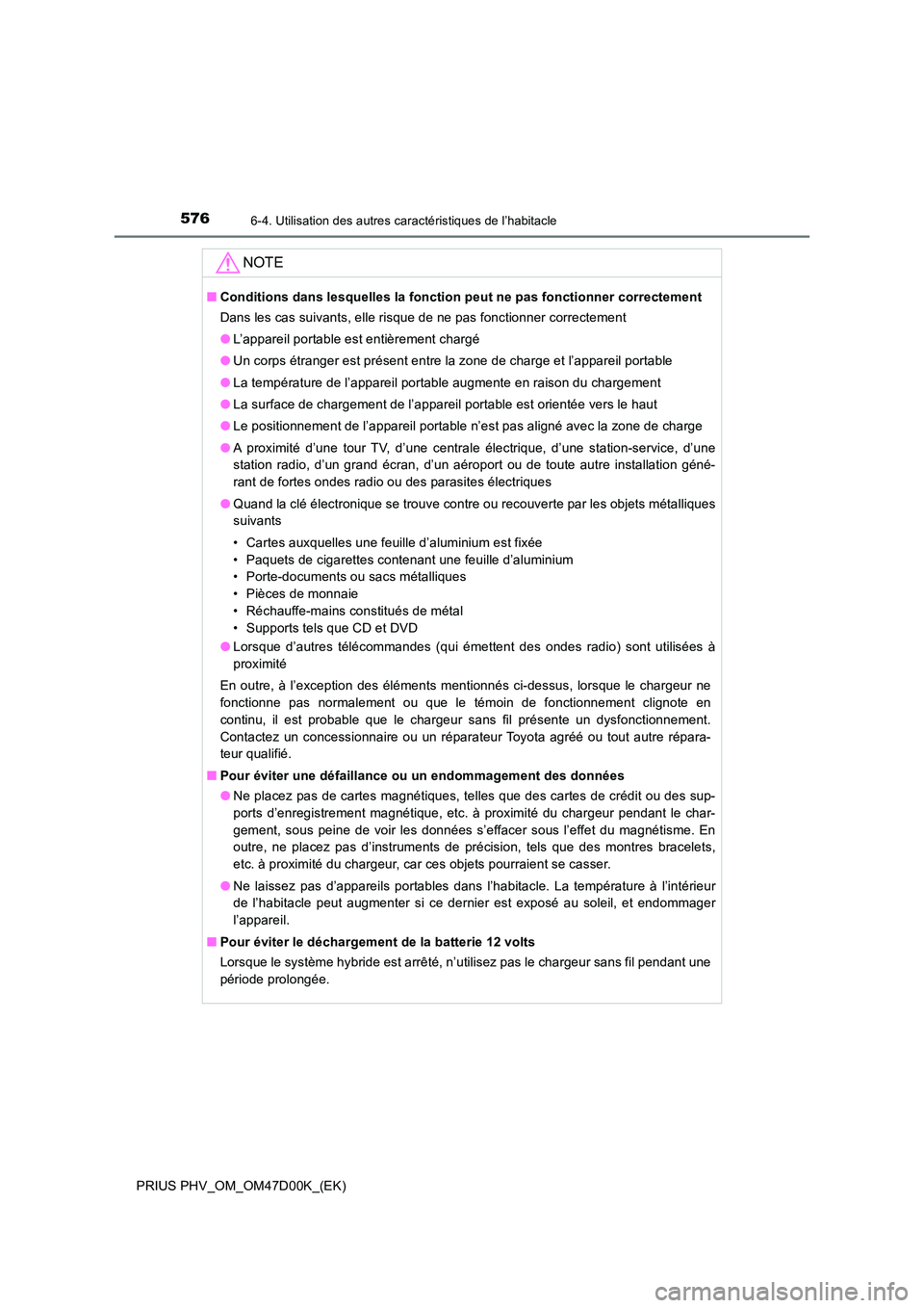 TOYOTA PRIUS PLUG-IN HYBRID 2018 Manuel du propriétaire (in French) 576
PRIUS PHV_OM_OM47D00K_(EK)
6-4. Utilisation des autres caractéristiques de l’habitacle
NOTE
■Conditions dans lesquelles la fonction peut ne pas fonctionner correctement
Dans les cas suivants TOYOTA PRIUS PLUG-IN HYBRID 2018 Manuel du propriétaire (in French) 576
PRIUS PHV_OM_OM47D00K_(EK)
6-4. Utilisation des autres caractéristiques de l’habitacle
NOTE
■Conditions dans lesquelles la fonction peut ne pas fonctionner correctement
Dans les cas suivants