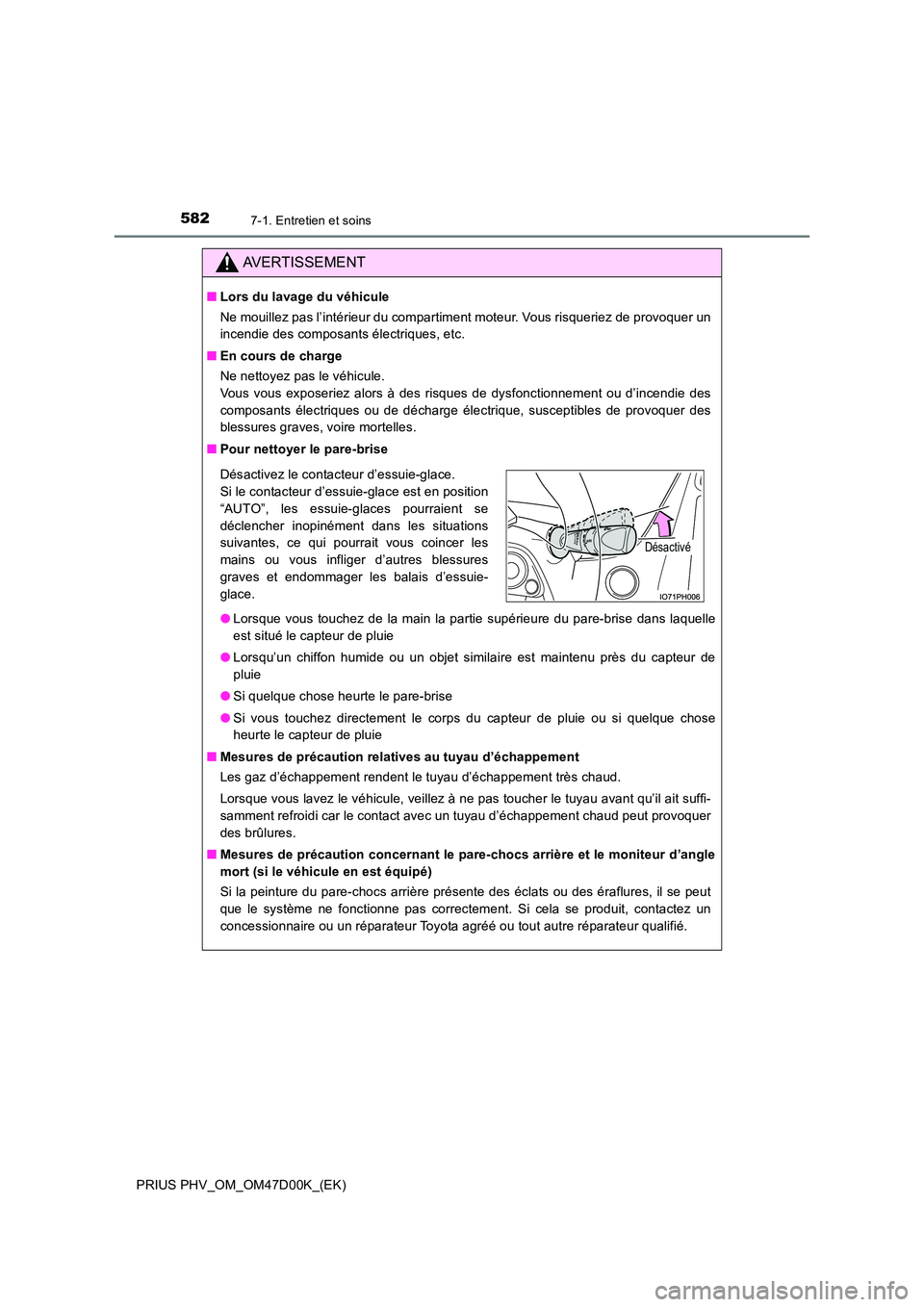 TOYOTA PRIUS PLUG-IN HYBRID 2018 Manuel du propriétaire (in French) 5827-1. Entretien et soins
PRIUS PHV_OM_OM47D00K_(EK)
AVERTISSEMENT
■Lors du lavage du véhicule
Ne mouillez pas l’intérieur du compartiment moteur. Vous risqueriez de provoquer un
incendie des TOYOTA PRIUS PLUG-IN HYBRID 2018 Manuel du propriétaire (in French) 5827-1. Entretien et soins
PRIUS PHV_OM_OM47D00K_(EK)
AVERTISSEMENT
■Lors du lavage du véhicule
Ne mouillez pas l’intérieur du compartiment moteur. Vous risqueriez de provoquer un
incendie des