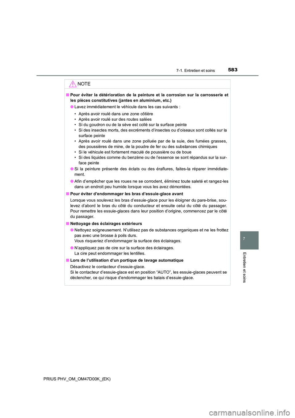 TOYOTA PRIUS PLUG-IN HYBRID 2018 Manuel du propriétaire (in French) 5837-1. Entretien et soins
PRIUS PHV_OM_OM47D00K_(EK)
7
Entretien et soins
NOTE
■Pour éviter la détérioration de la peinture et la corrosion sur la carrosserie et
les pièces constitutives (jant TOYOTA PRIUS PLUG-IN HYBRID 2018 Manuel du propriétaire (in French) 5837-1. Entretien et soins
PRIUS PHV_OM_OM47D00K_(EK)
7
Entretien et soins
NOTE
■Pour éviter la détérioration de la peinture et la corrosion sur la carrosserie et
les pièces constitutives (jant