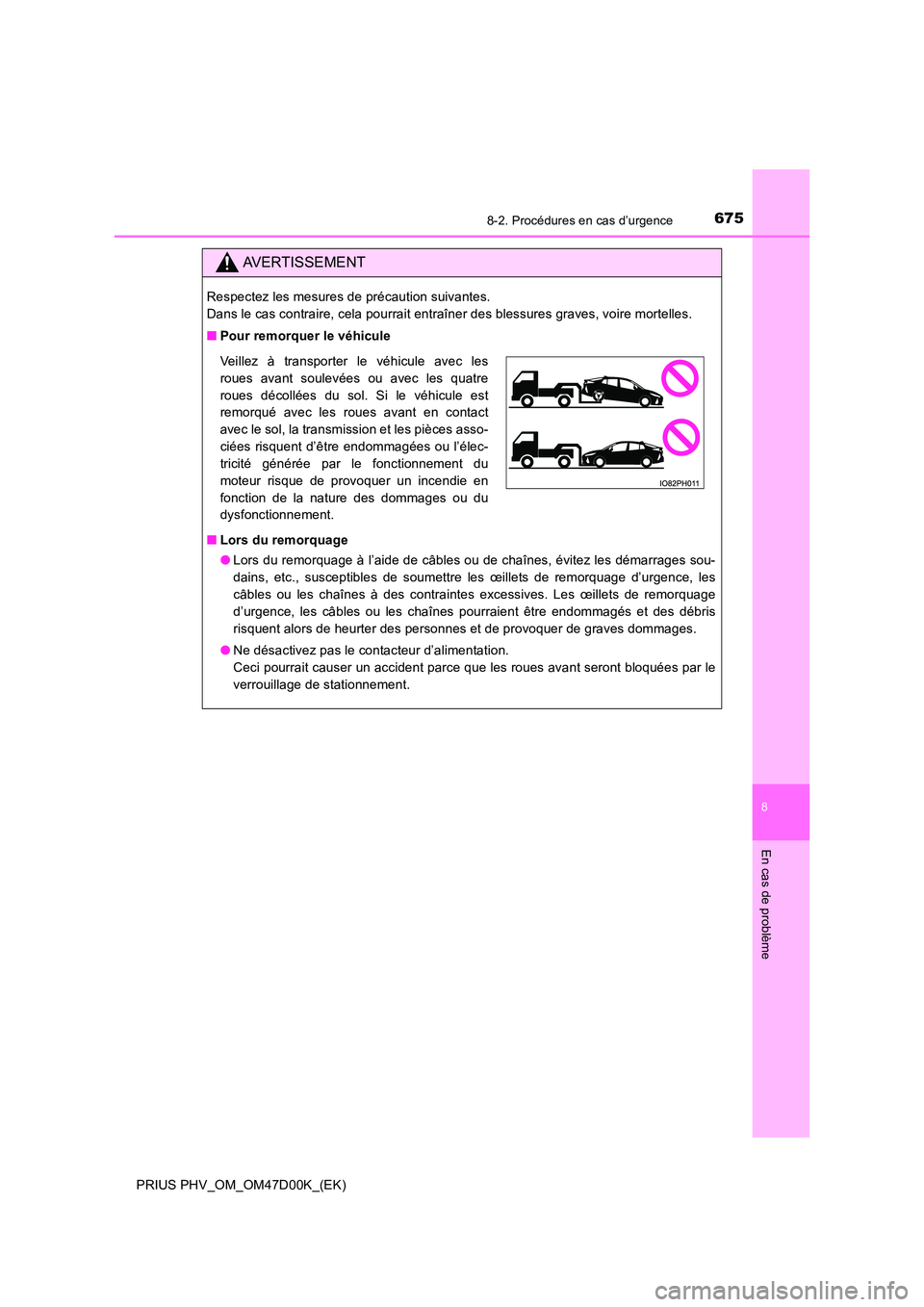 TOYOTA PRIUS PLUG-IN HYBRID 2018 Manuel du propriétaire (in French) 6758-2. Procédures en cas d’urgence
PRIUS PHV_OM_OM47D00K_(EK)
8
En cas de problème
AVERTISSEMENT
Respectez les mesures de précaution suivantes.
Dans le cas contraire, cela pourrait entraîner TOYOTA PRIUS PLUG-IN HYBRID 2018 Manuel du propriétaire (in French) 6758-2. Procédures en cas d’urgence
PRIUS PHV_OM_OM47D00K_(EK)
8
En cas de problème
AVERTISSEMENT
Respectez les mesures de précaution suivantes.
Dans le cas contraire, cela pourrait entraîner