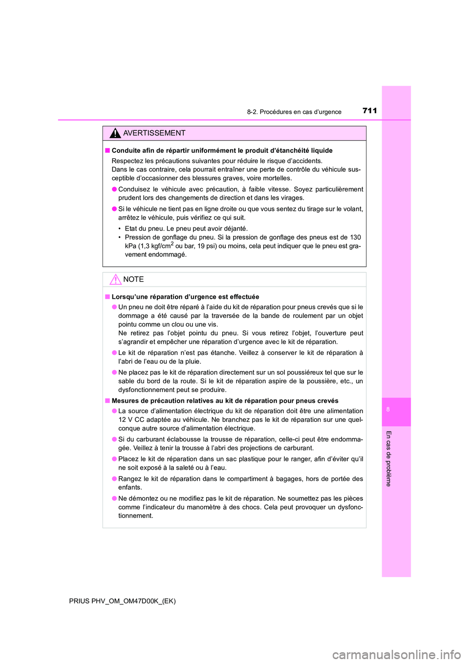 TOYOTA PRIUS PLUG-IN HYBRID 2018 Manuel du propriétaire (in French) 7118-2. Procédures en cas d’urgence
PRIUS PHV_OM_OM47D00K_(EK)
8
En cas de problème
AVERTISSEMENT
■Conduite afin de répartir uniformément le produit d’étanchéité liquide
Respectez les pr TOYOTA PRIUS PLUG-IN HYBRID 2018 Manuel du propriétaire (in French) 7118-2. Procédures en cas d’urgence
PRIUS PHV_OM_OM47D00K_(EK)
8
En cas de problème
AVERTISSEMENT
■Conduite afin de répartir uniformément le produit d’étanchéité liquide
Respectez les pr