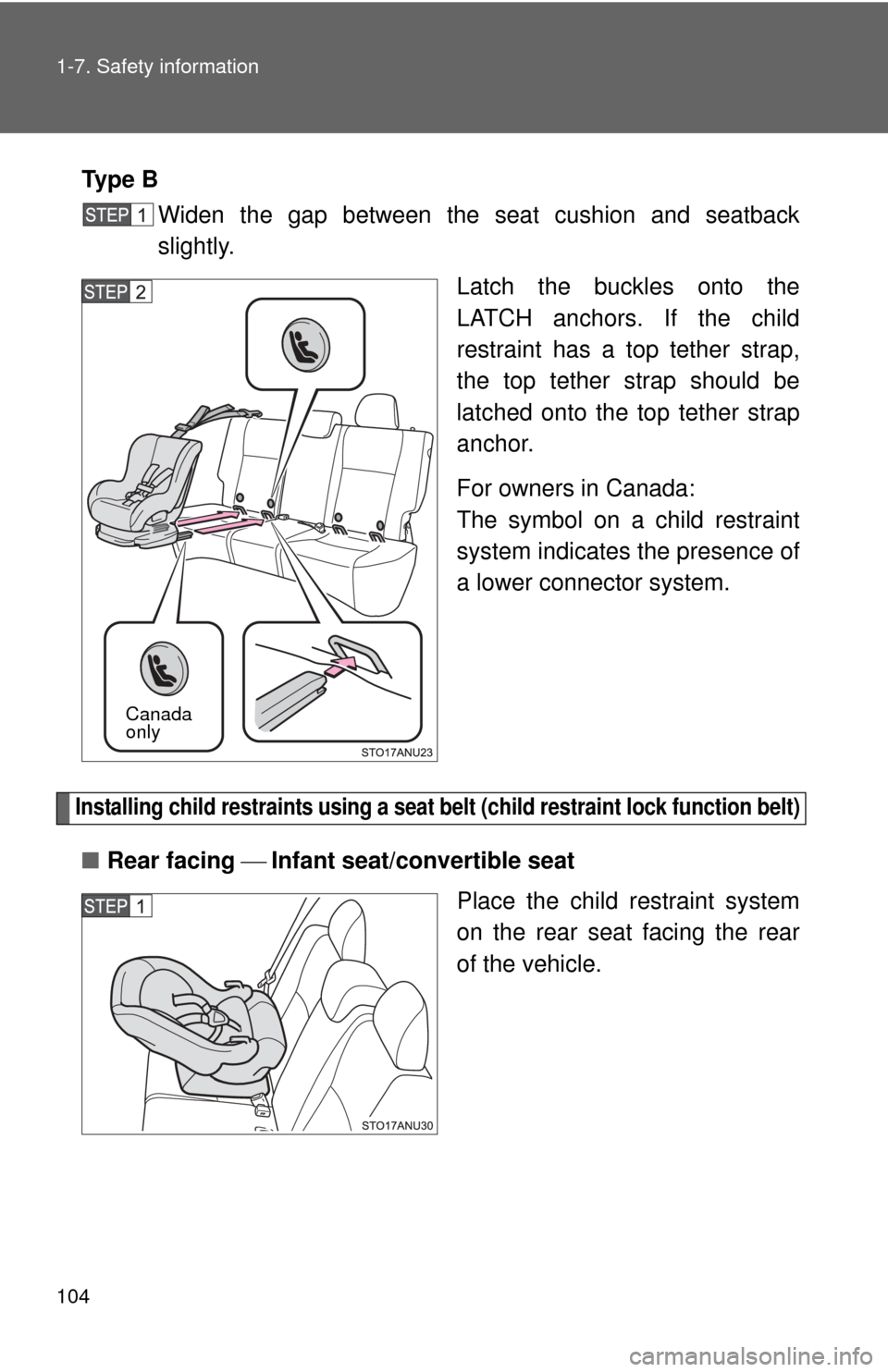 TOYOTA YARIS 2012 3.G Owners Manual 104 1-7. Safety information
Ty p e  BWiden the gap between the seat cushion and seatback
slightly.
Latch the buckles onto the
LATCH anchors. If the child
restraint has a top tether strap,
the top teth