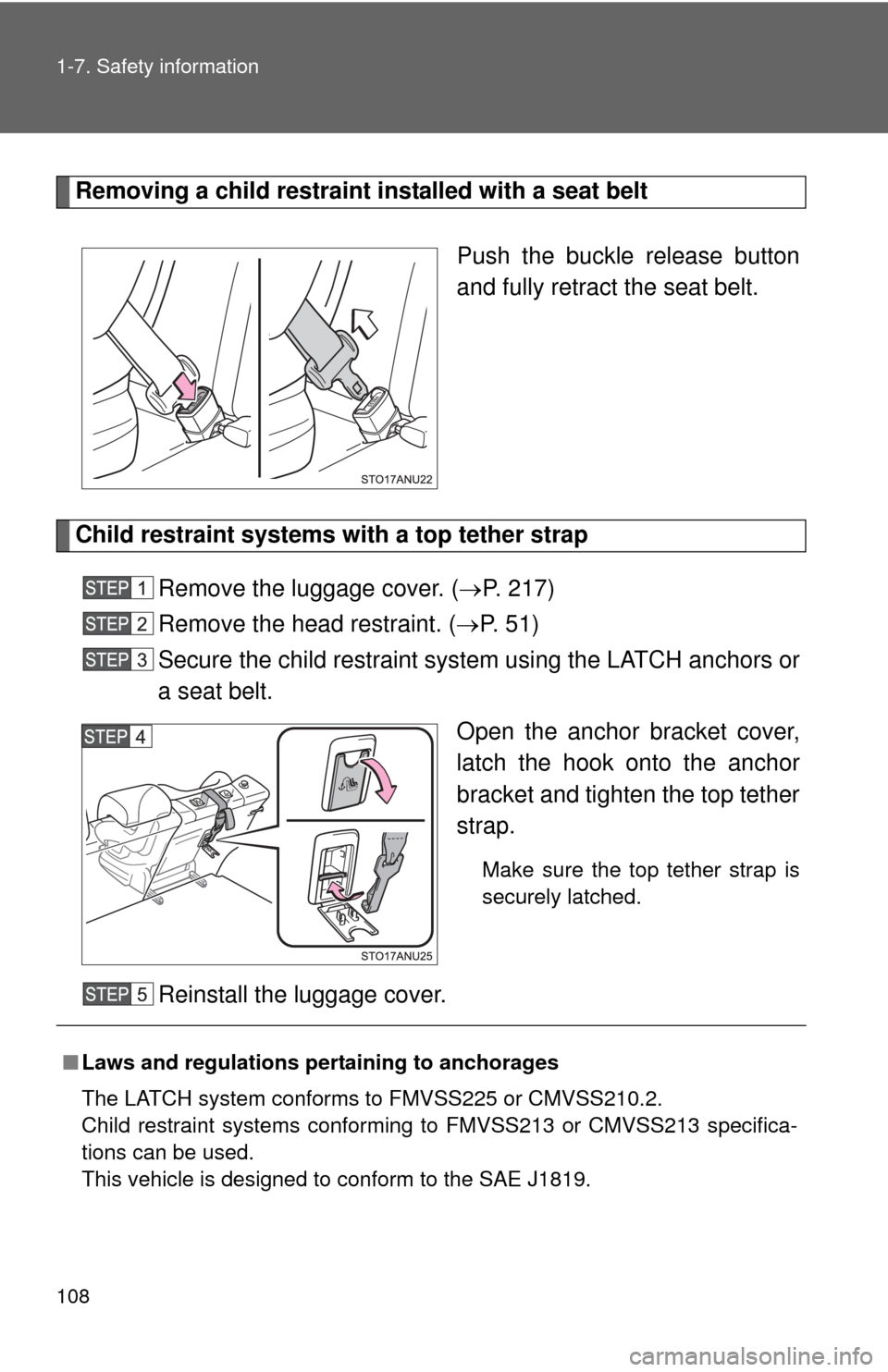 TOYOTA YARIS 2012 3.G Owners Manual 108 1-7. Safety information
Removing a child restraint installed with a seat beltPush the buckle release button
and fully retract the seat belt.
Child restraint systems with a top tether strapRemove t