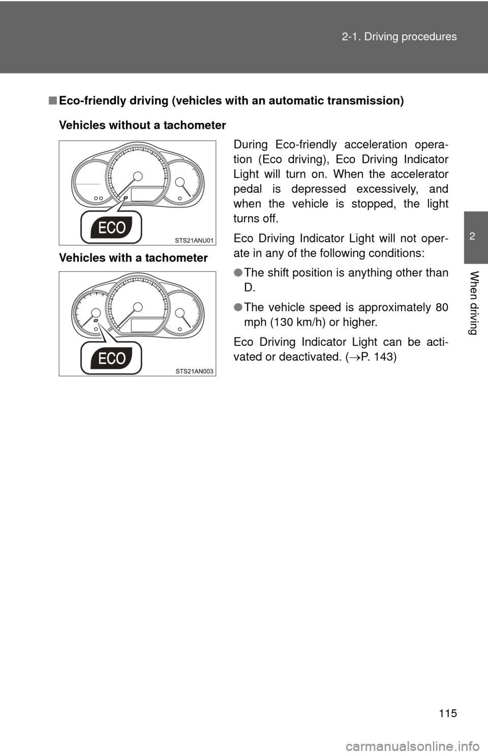 TOYOTA YARIS 2012 3.G Owners Manual 115
2-1. Driving procedures
2
When driving
■
Eco-friendly driving (vehicles with an automatic transmission)
Vehicles without a tachometer
Vehicles with a tachometer During Eco-friendly acceleration 