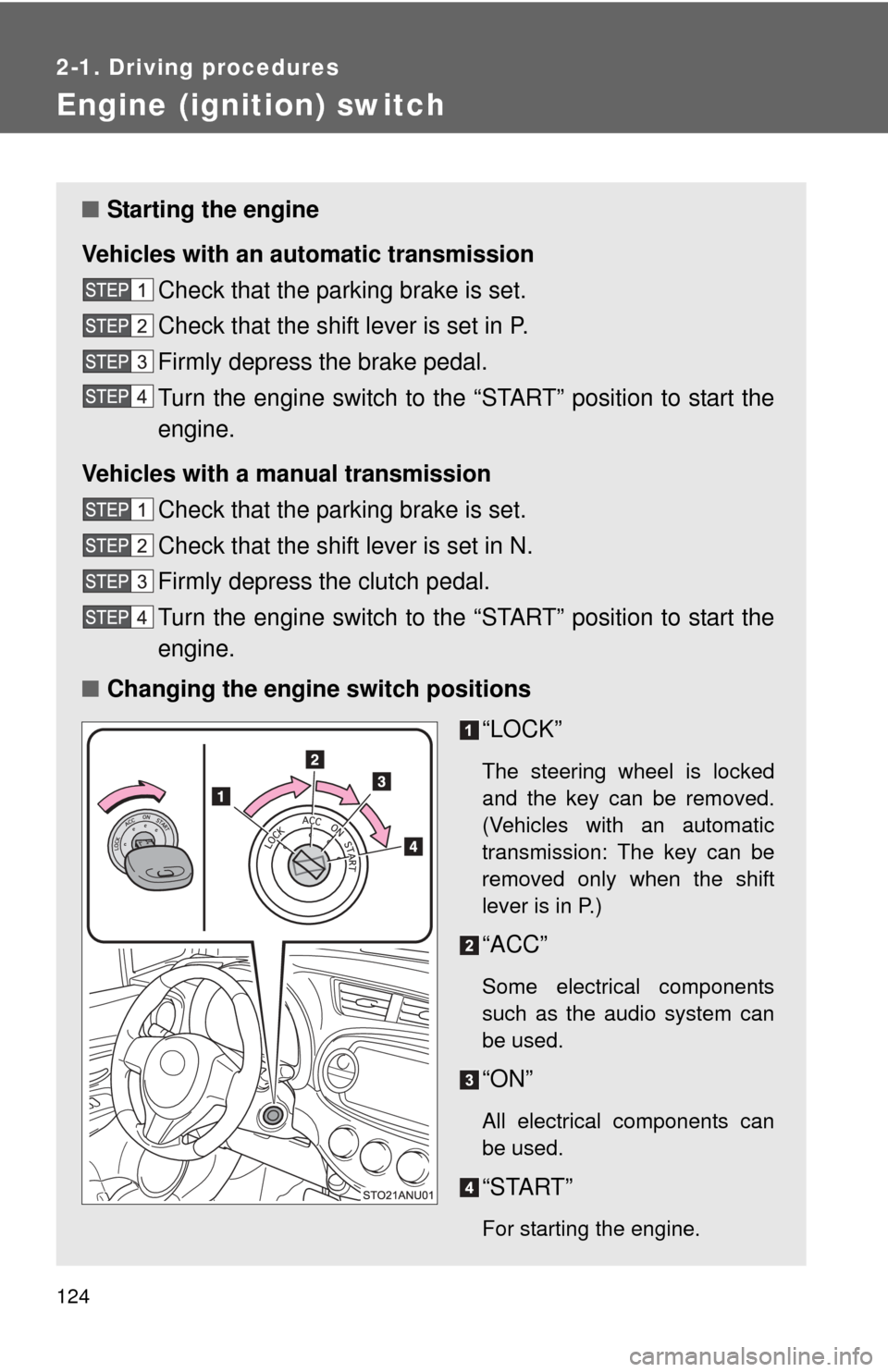 TOYOTA YARIS 2012 3.G Owners Manual 124
2-1. Driving procedures
Engine (ignition) switch
■Starting the engine
Vehicles with an au tomatic transmission
Check that the parking brake is set.
Check that the shift lever is set in P.
Firml TOYOTA YARIS 2012 3.G Owners Manual 124
2-1. Driving procedures
Engine (ignition) switch
■Starting the engine
Vehicles with an au tomatic transmission
Check that the parking brake is set.
Check that the shift lever is set in P.
Firml