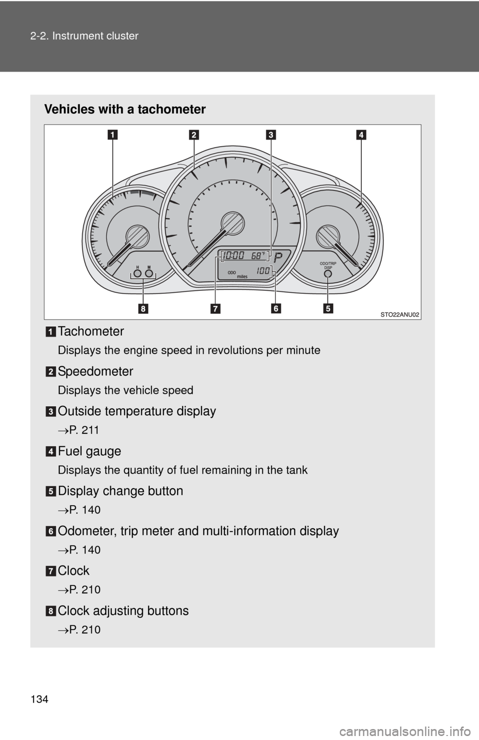 TOYOTA YARIS 2012 3.G Owners Manual 134 2-2. Instrument cluster
Vehicles with a tachometerTachometer
Displays the engine speed in revolutions per minute
Speedometer
Displays the vehicle speed
Outside temperature display
P.  2 1 1
Fue