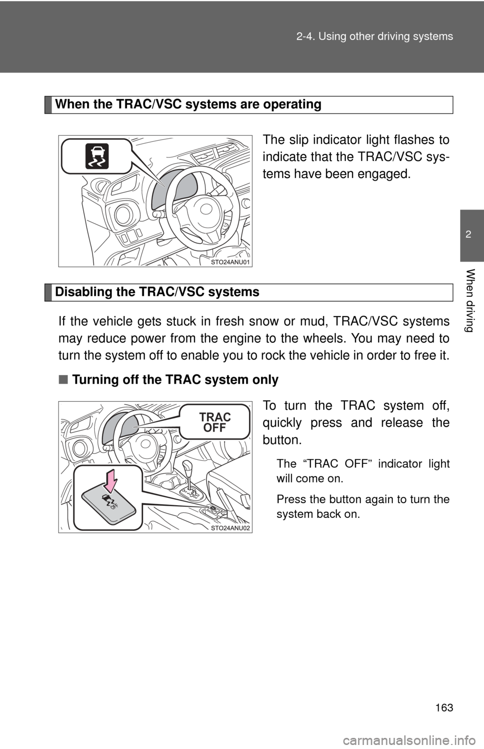 TOYOTA YARIS 2012 3.G Owners Manual 163
2-4. Using other
driving systems
2
When driving
When the TRAC/VSC systems are operating
The slip indicator light flashes to
indicate that the TRAC/VSC sys-
tems have been engaged.
Disabling the T TOYOTA YARIS 2012 3.G Owners Manual 163
2-4. Using other
driving systems
2
When driving
When the TRAC/VSC systems are operating
The slip indicator light flashes to
indicate that the TRAC/VSC sys-
tems have been engaged.
Disabling the T