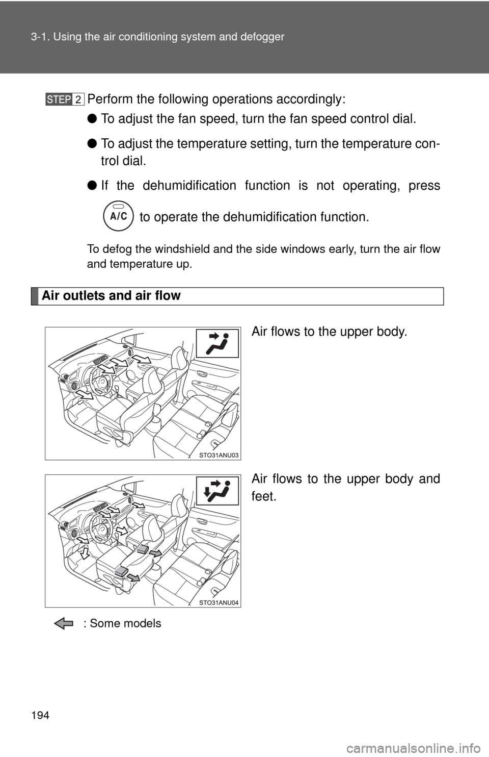 TOYOTA YARIS 2012 3.G Owners Manual 194 3-1. Using the air conditioning system and defogger
Perform the following operations accordingly:
●To adjust the fan speed, turn the fan speed control dial.
● To adjust the temperature setting