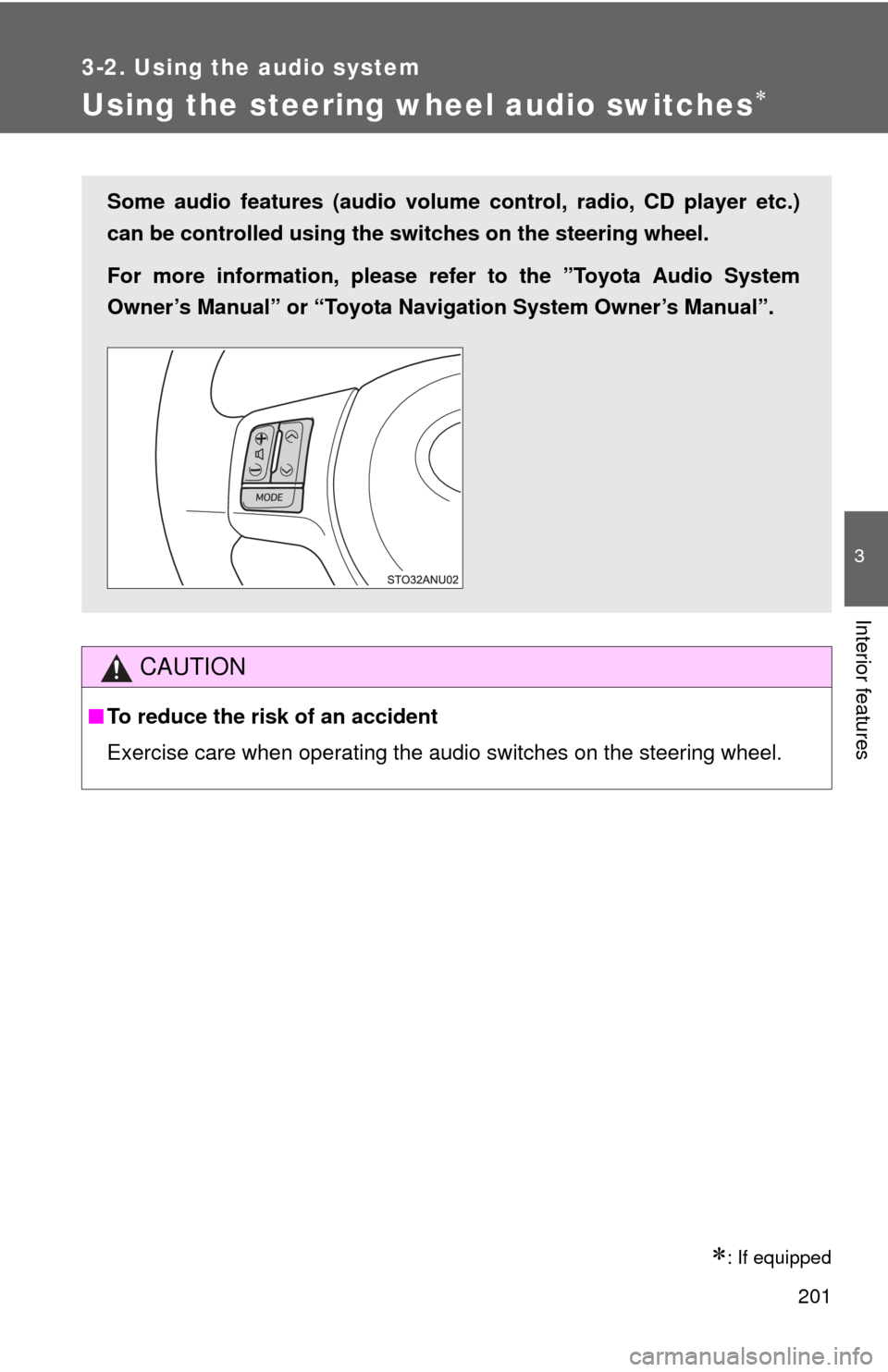 TOYOTA YARIS 2012 3.G Owners Manual 201
3-2. Using the audio system
3
Interior features
Using the steering wheel audio switches
: If equipped
CAUTION
■To reduce the risk of an accident
Exercise care when operating the audio swit TOYOTA YARIS 2012 3.G Owners Manual 201
3-2. Using the audio system
3
Interior features
Using the steering wheel audio switches
: If equipped
CAUTION
■To reduce the risk of an accident
Exercise care when operating the audio swit