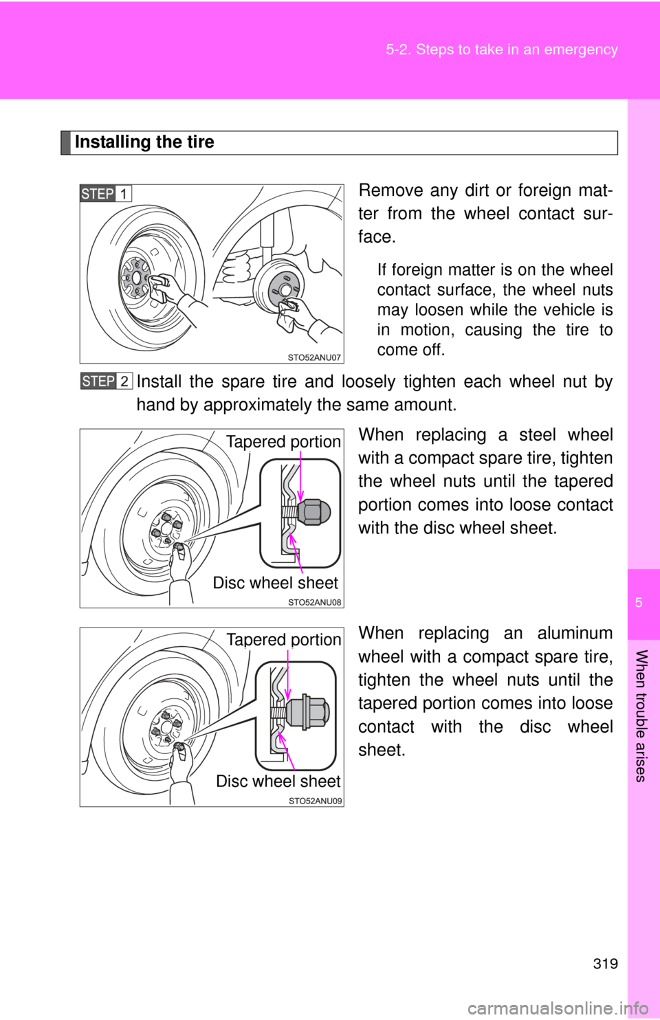 TOYOTA YARIS 2012 3.G Owners Manual 5
When trouble arises
319
5-2. Steps to take in an emergency
Installing the tire
Remove any dirt or foreign mat-
ter from the wheel contact sur-
face.
If foreign matter is on the wheel
contact surface TOYOTA YARIS 2012 3.G Owners Manual 5
When trouble arises
319
5-2. Steps to take in an emergency
Installing the tire
Remove any dirt or foreign mat-
ter from the wheel contact sur-
face.
If foreign matter is on the wheel
contact surface