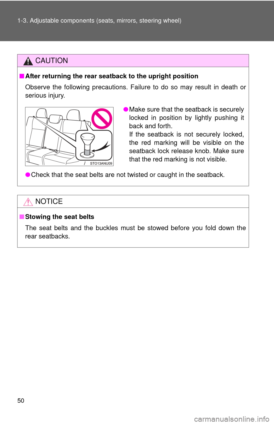 TOYOTA YARIS 2012 3.G Service Manual 50 1-3. Adjustable components (seats, mirrors, steering wheel)
CAUTION
■After returning the rear seatback to the upright position
Observe the following precautions. Failure to do so may result in de