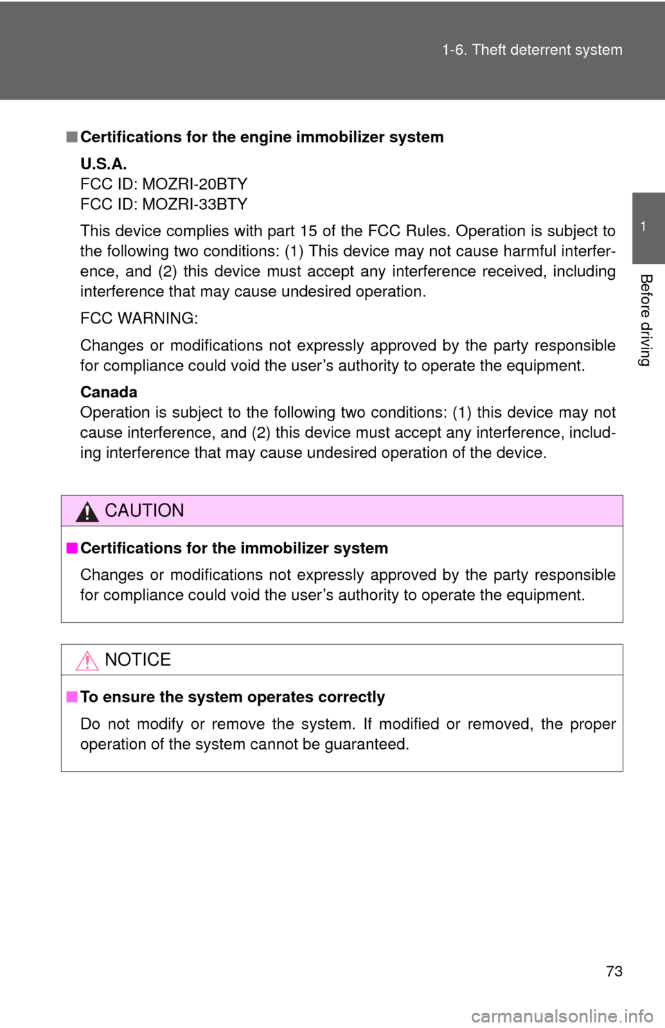 TOYOTA YARIS 2012 3.G Owners Manual 73
1-6. Theft deterrent system
1
Before driving
■
Certifications for the engine immobilizer system
U.S.A.
FCC ID: MOZRI-20BTY
FCC ID: MOZRI-33BTY
This device complies with part 15 of the FCC Rules. 