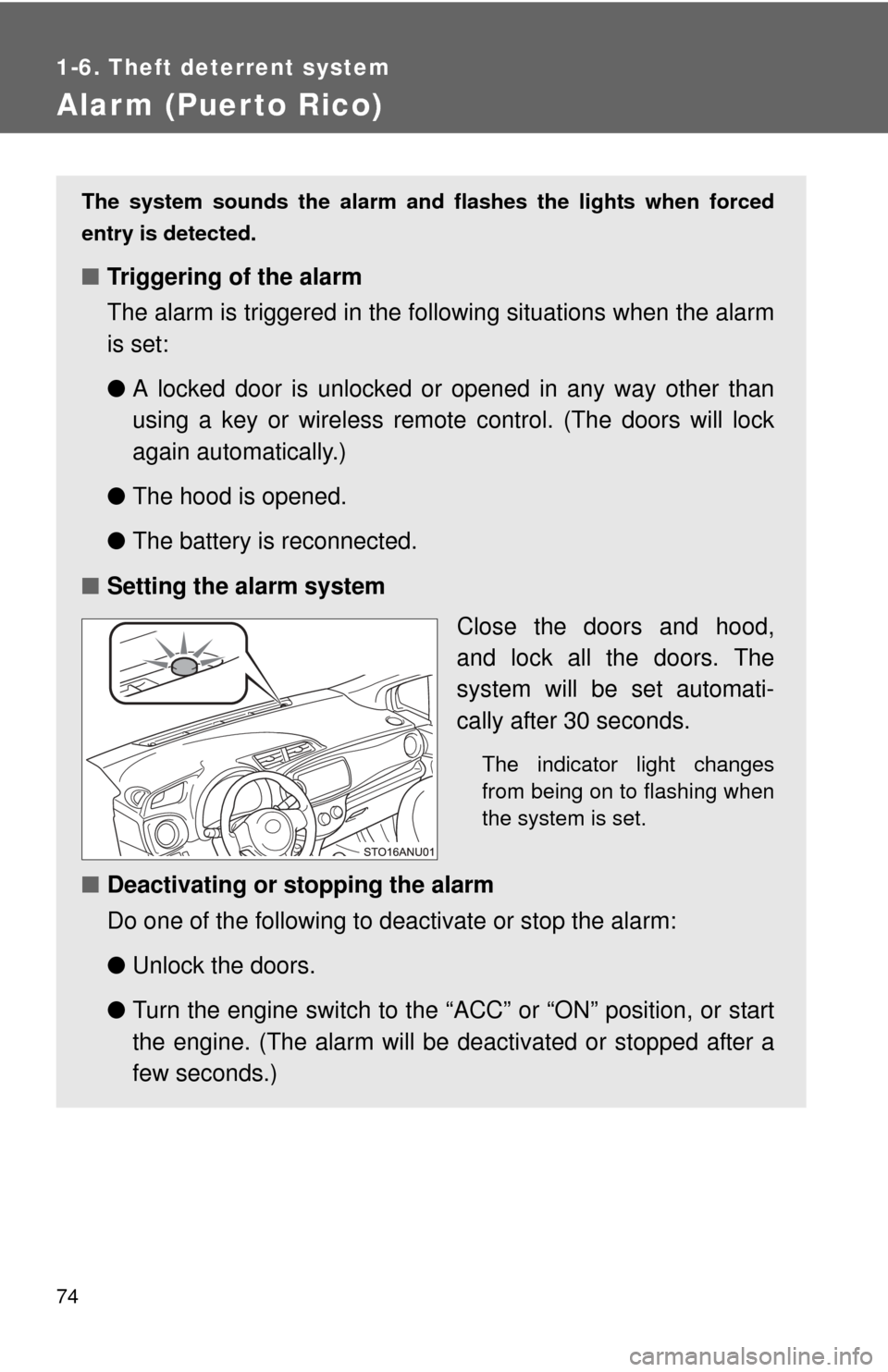 TOYOTA YARIS 2012 3.G Owners Manual 74
1-6. Theft deterrent system
Alarm (Puerto Rico)
The system sounds the alarm and flashes the lights when forced
entry is detected.
■ Triggering of the alarm
The alarm is triggered in the fo llowin