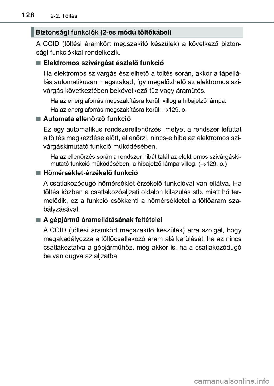 TOYOTA PRIUS PLUG-IN HYBRID 2018  Kezelési útmutató (in Hungarian) 1282-2. Töltés
A  CCID  (töltési  áramkört  megszakító  készülék)  a  következő  bizton-
sági funkciókkal rendelkezik.
nElektromos szivárgást észlelő funkció
Ha elektromos szivárg
