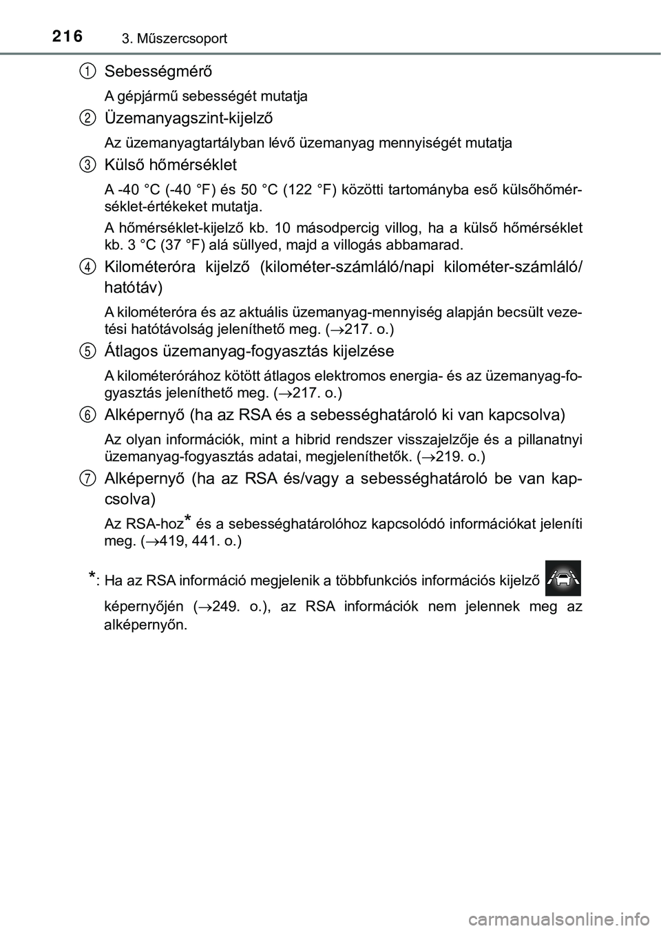 TOYOTA PRIUS PLUG-IN HYBRID 2018  Kezelési útmutató (in Hungarian) 2163. Műszercsoport
Sebességmérő
A gépjármű sebességét mutatja
Üzemanyagszint-kijelző
Az üzemanyagtartályban lévő üzemanyag mennyiségét mutatja
Külső hőmérséklet
A  -40  °C  (-