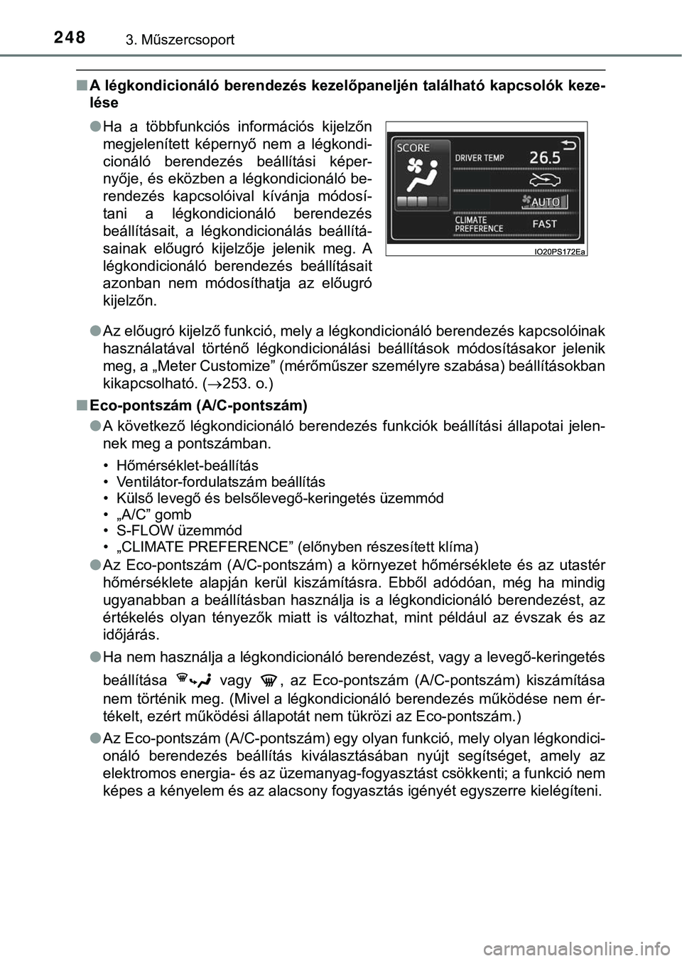 TOYOTA PRIUS PLUG-IN HYBRID 2018  Kezelési útmutató (in Hungarian) 2483. Műszercsoport
nA légkondicionáló berendezés kezelőpaneljén található kapcsolók  keze-
lése
l Az előugró kijelző funkció, mely a légkondicionáló berendezés k apcsolóinak
haszn