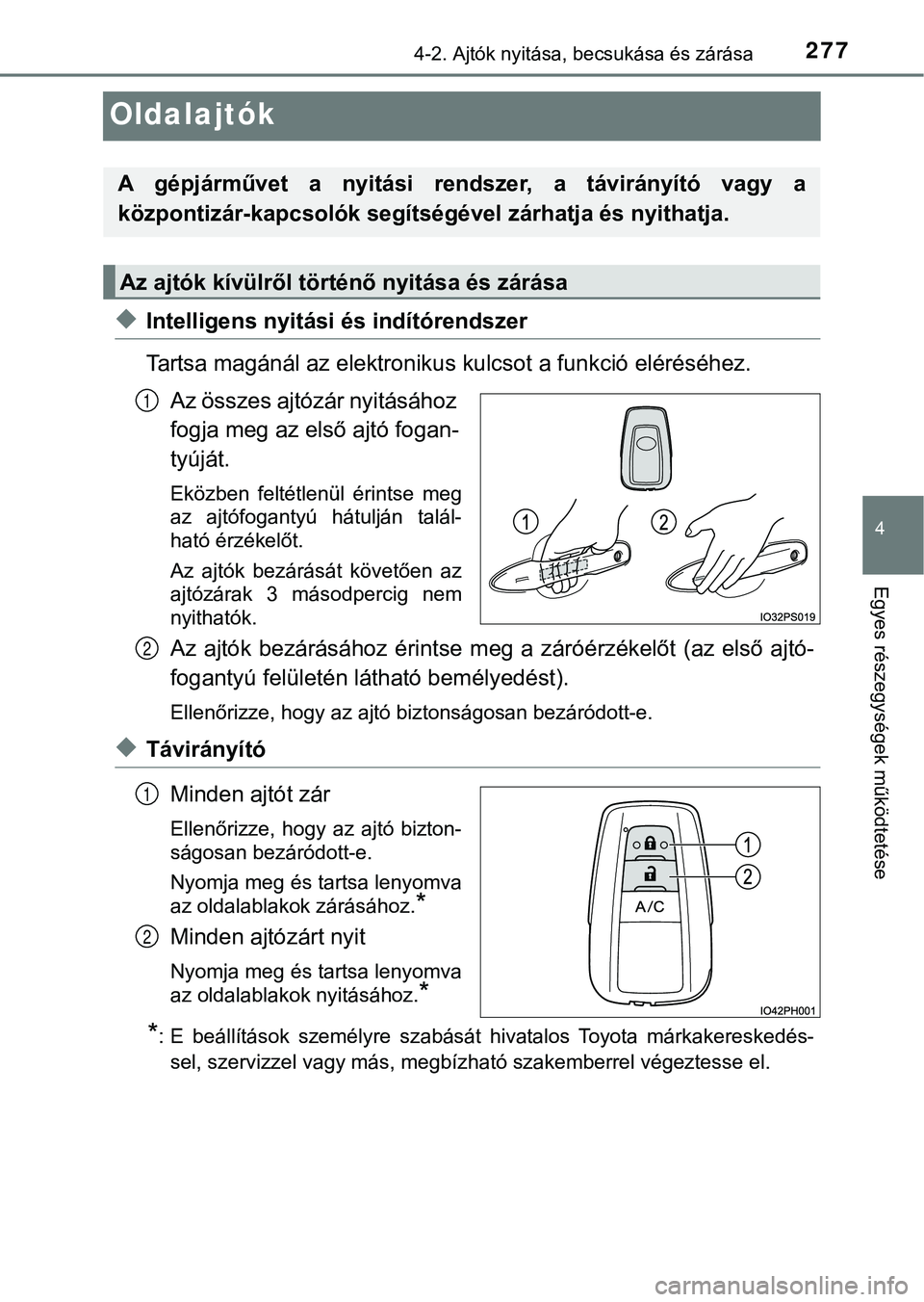 TOYOTA PRIUS PLUG-IN HYBRID 2018  Kezelési útmutató (in Hungarian) 2774-2. Ajtók nyitása, becsukása és zárása
4
Egyes részegysége k működtetése
Oldalajtók
uIntelligens nyitási és indítórendszer
Tartsa magánál az elektronikus kulcsot a funkció elér
