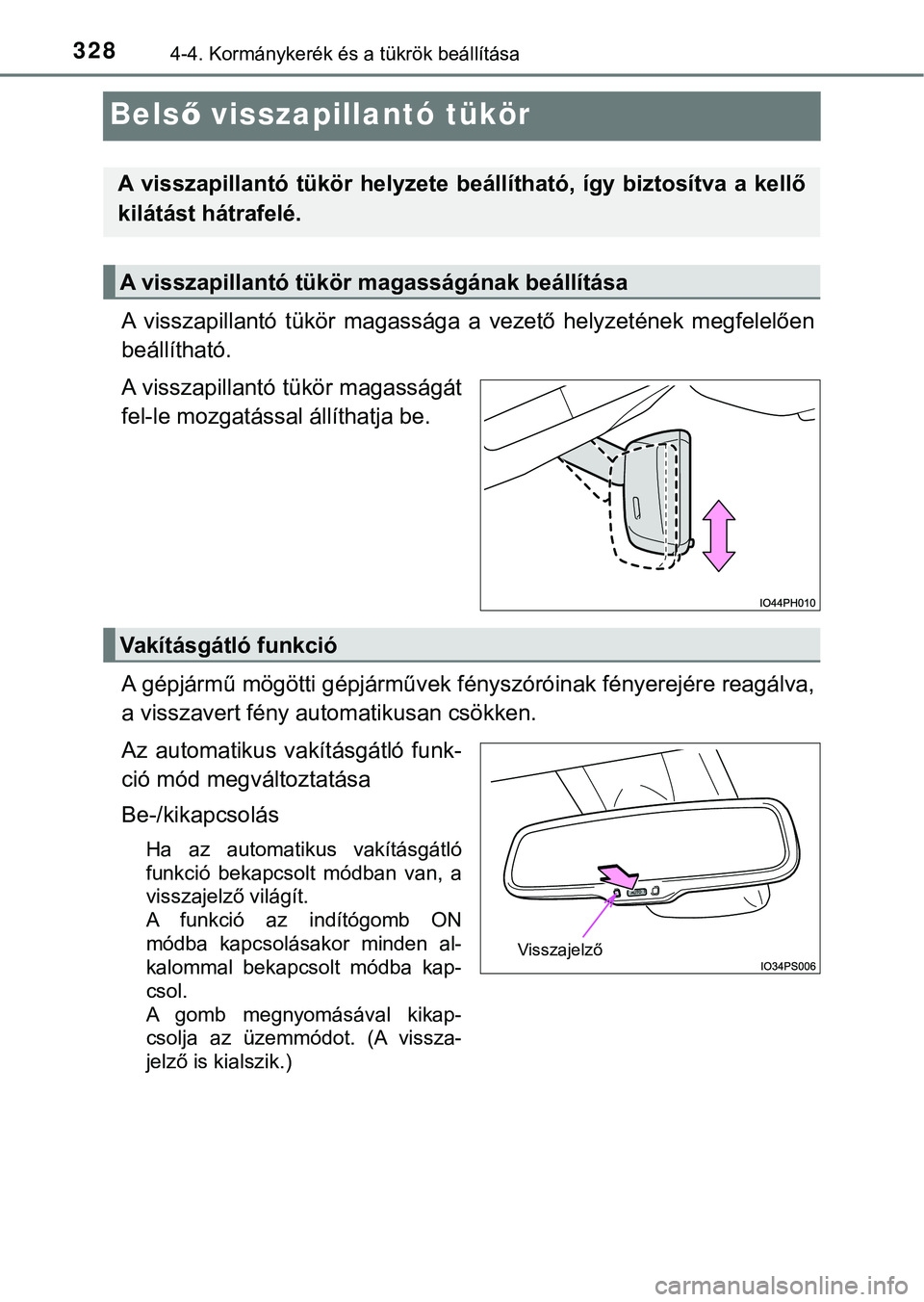 TOYOTA PRIUS PLUG-IN HYBRID 2018  Kezelési útmutató (in Hungarian) 3284-4. Kormánykerék és a tükrök beállítása
Belső visszapillantó tükör
A  visszapillantó  tükör  magassága   a  vezető  helyzetének  megfelelően
beállítható.
A visszapillantó t