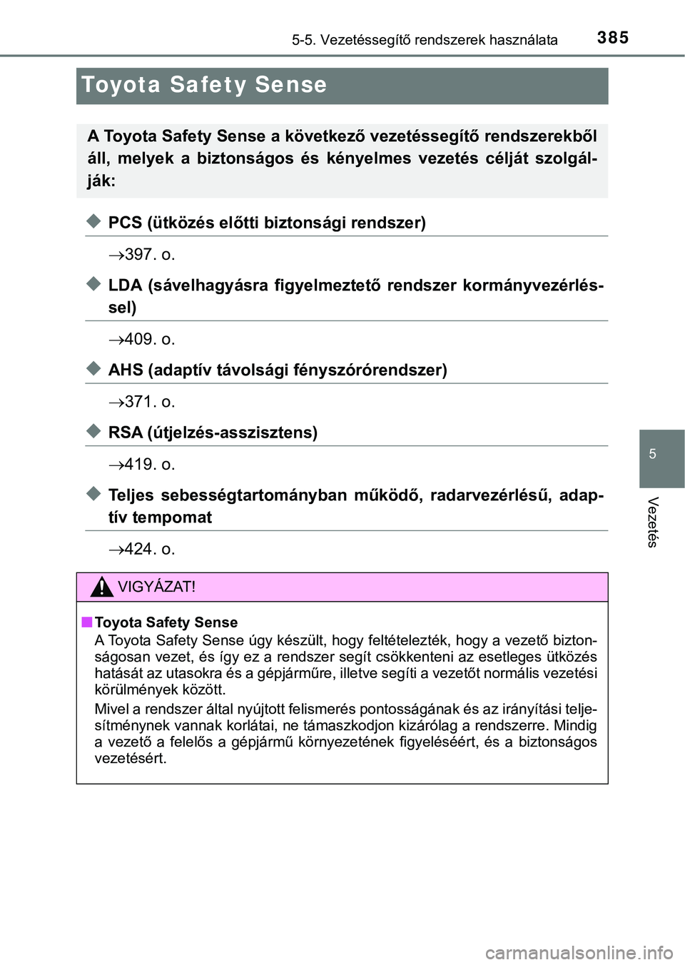 TOYOTA PRIUS PLUG-IN HYBRID 2018  Kezelési útmutató (in Hungarian) 3855-5. Vezetéssegítő rendszerek használata
5
Vezetés
Toyota Safety Sense
uPCS (ütközés előtti biztonsági rendszer)
397. o.
uLDA  (sávelhagyásra  figyelmeztető  rendszer  kormányvezé