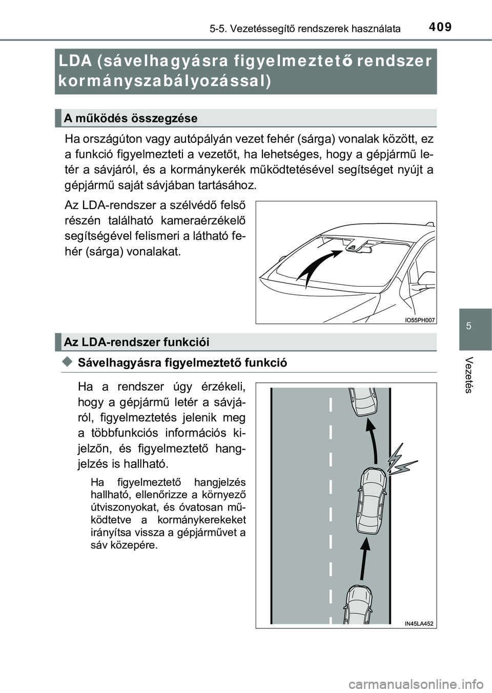 TOYOTA PRIUS PLUG-IN HYBRID 2018  Kezelési útmutató (in Hungarian) 4095-5. Vezetéssegítő rendszerek használata
5
Vezetés
LDA (sávelhagyásra figyelmeztető rendszer 
kormányszabályozással)
Ha országúton vagy autópályán vezet fehér (sárga) vonalak köz